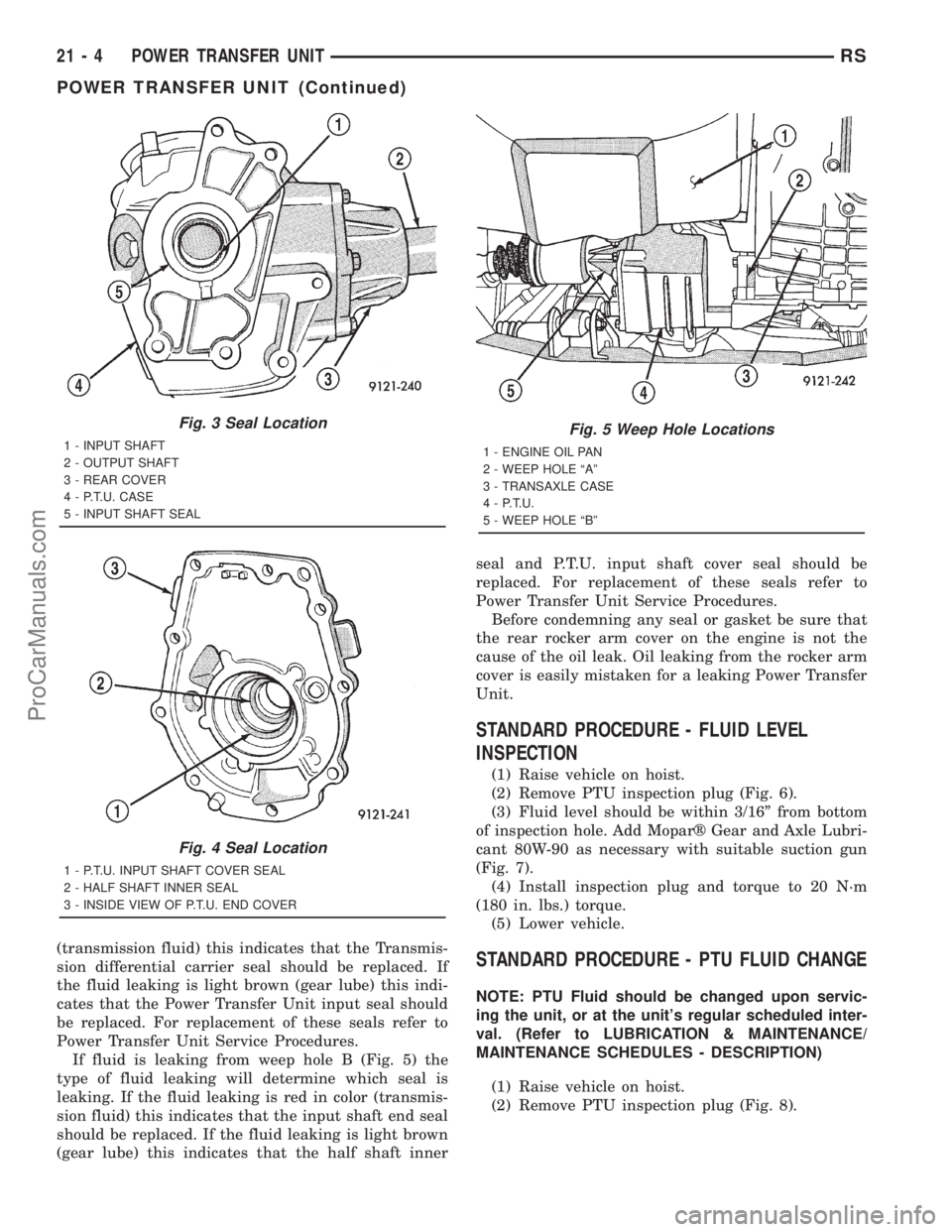 DODGE TOWN AND COUNTRY 2001  Service Manual (transmission fluid) this indicates that the Transmis-
sion differential carrier seal should be replaced. If
the fluid leaking is light brown (gear lube) this indi-
cates that the Power Transfer Unit 
