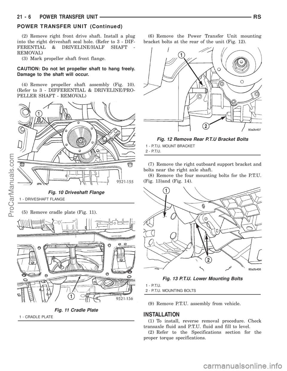 DODGE TOWN AND COUNTRY 2001  Service Manual (2) Remove right front drive shaft. Install a plug
into the right driveshaft seal hole. (Refer to 3 - DIF-
FERENTIAL & DRIVELINE/HALF SHAFT -
REMOVAL)
(3) Mark propeller shaft front flange.
CAUTION: D