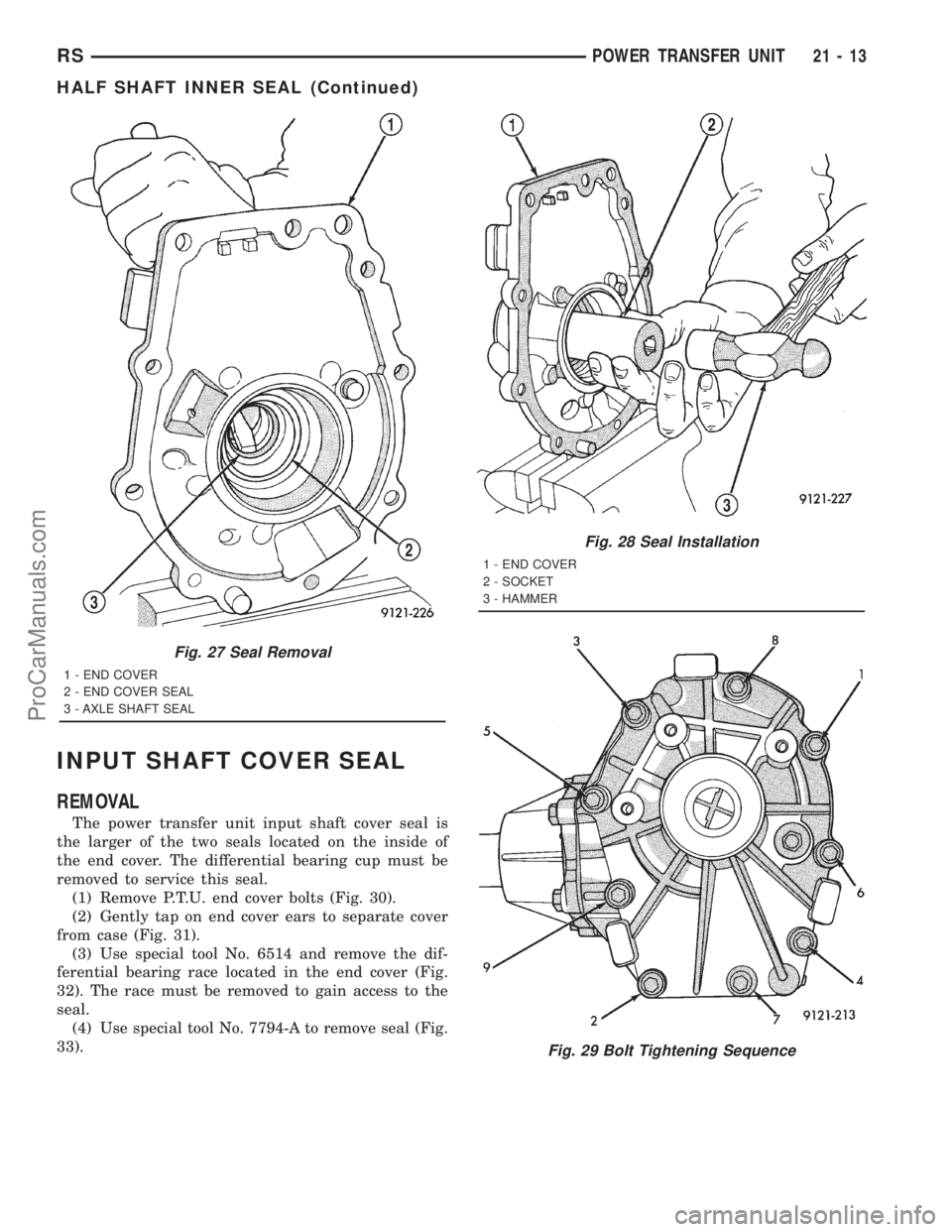 DODGE TOWN AND COUNTRY 2001  Service Manual INPUT SHAFT COVER SEAL
REMOVAL
The power transfer unit input shaft cover seal is
the larger of the two seals located on the inside of
the end cover. The differential bearing cup must be
removed to ser