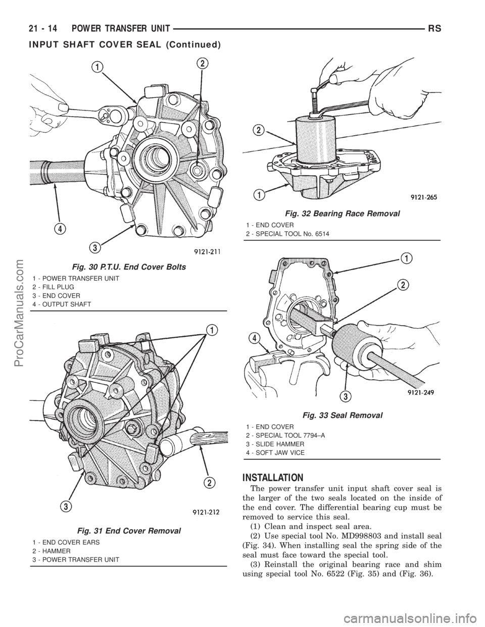 DODGE TOWN AND COUNTRY 2001  Service Manual INSTALLATION
The power transfer unit input shaft cover seal is
the larger of the two seals located on the inside of
the end cover. The differential bearing cup must be
removed to service this seal.
(1
