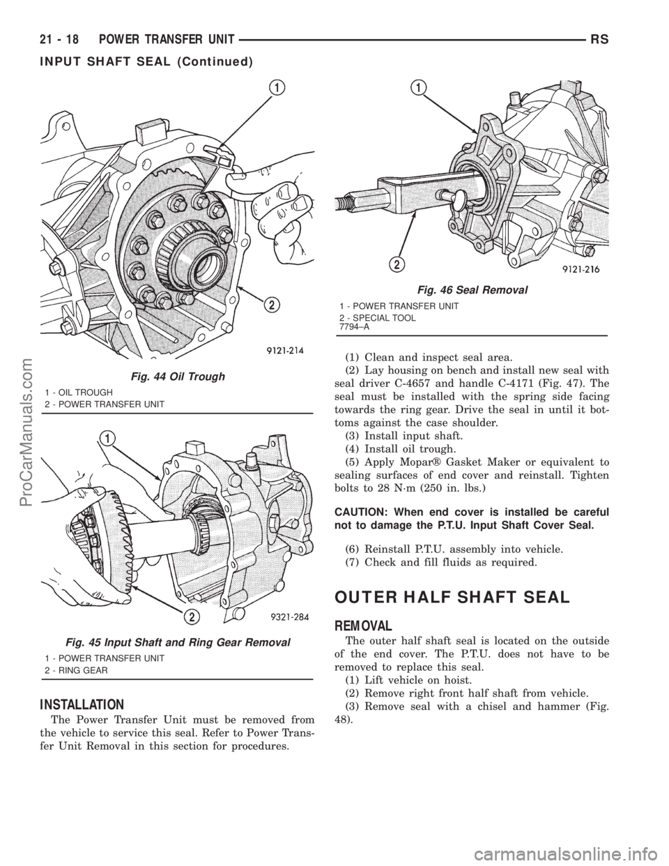 DODGE TOWN AND COUNTRY 2001  Service Manual INSTALLATION
The Power Transfer Unit must be removed from
the vehicle to service this seal. Refer to Power Trans-
fer Unit Removal in this section for procedures.(1) Clean and inspect seal area.
(2) L