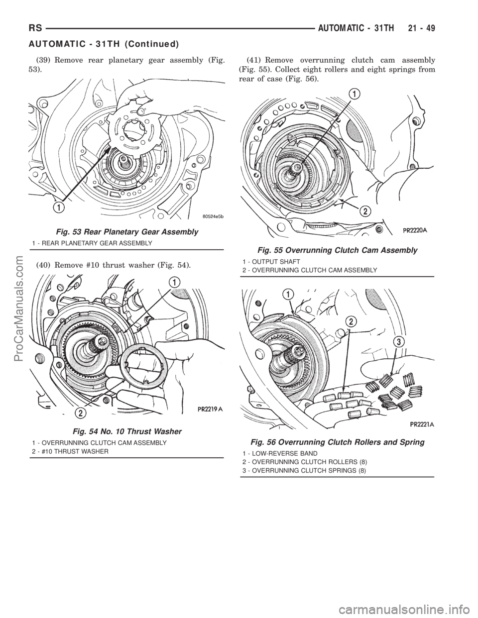 DODGE TOWN AND COUNTRY 2001  Service Manual (39) Remove rear planetary gear assembly (Fig.
53).
(40) Remove #10 thrust washer (Fig. 54).(41) Remove overrunning clutch cam assembly
(Fig. 55). Collect eight rollers and eight springs from
rear of 