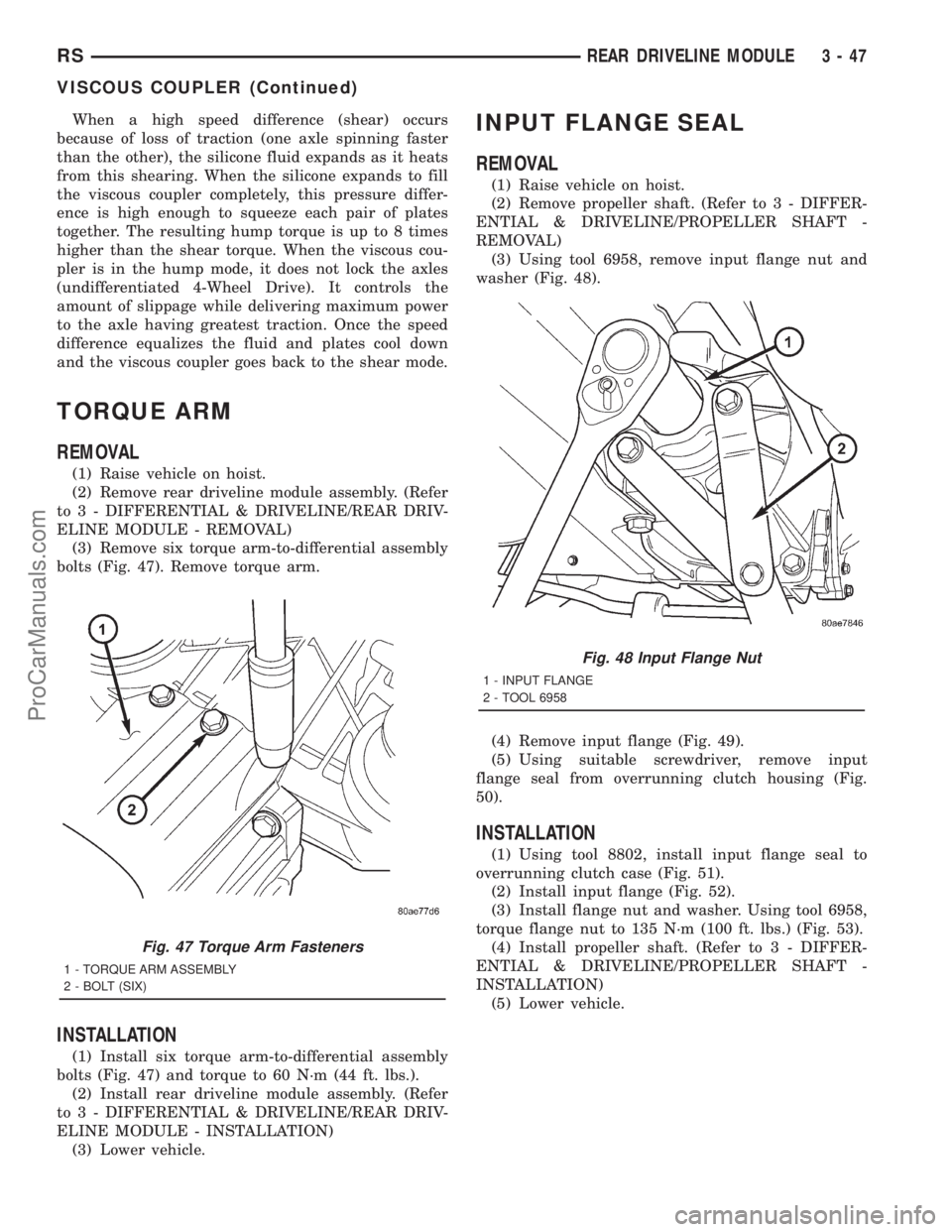 DODGE TOWN AND COUNTRY 2001  Service Manual When a high speed difference (shear) occurs
because of loss of traction (one axle spinning faster
than the other), the silicone fluid expands as it heats
from this shearing. When the silicone expands 