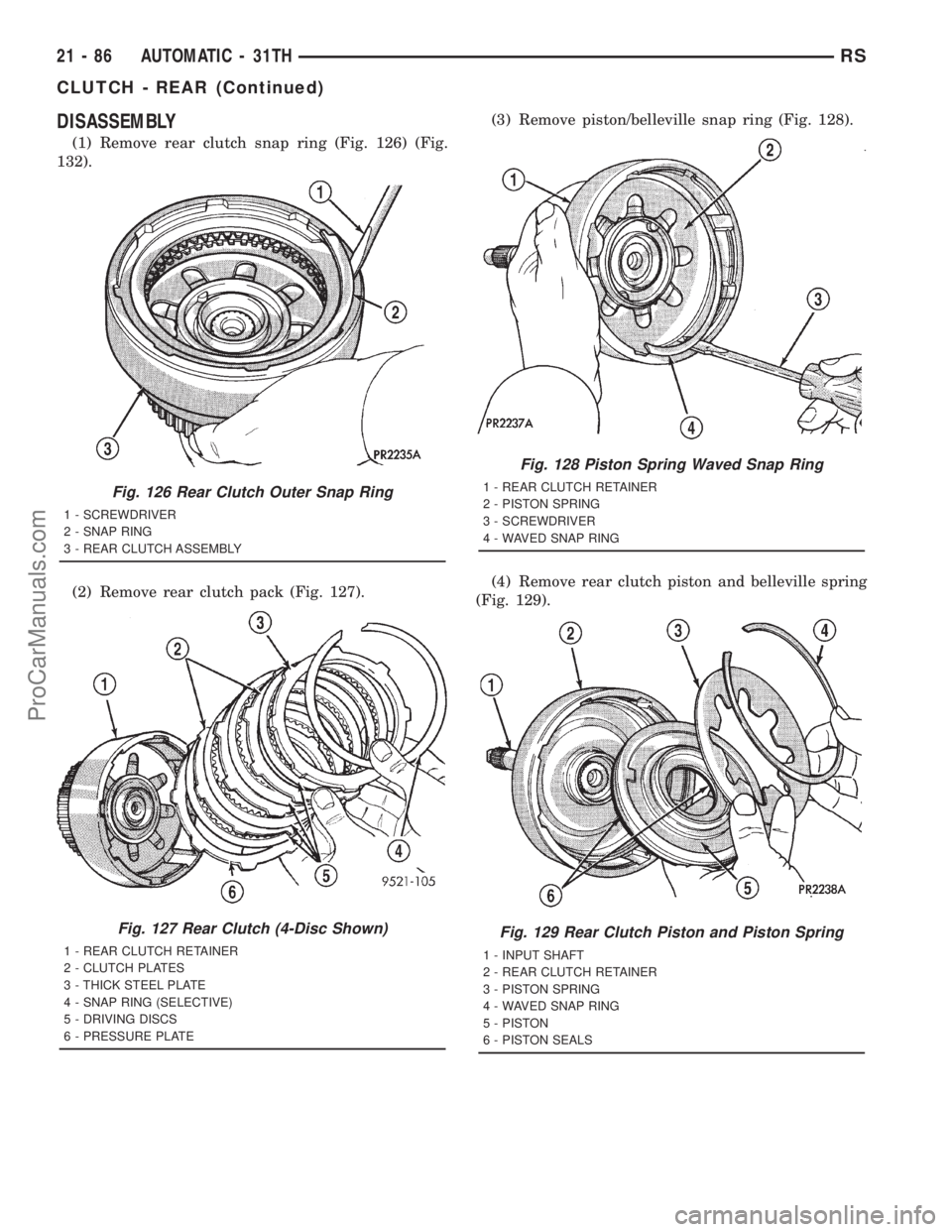 DODGE TOWN AND COUNTRY 2001  Service Manual DISASSEMBLY
(1) Remove rear clutch snap ring (Fig. 126) (Fig.
132).
(2) Remove rear clutch pack (Fig. 127).(3) Remove piston/belleville snap ring (Fig. 128).
(4) Remove rear clutch piston and bellevil