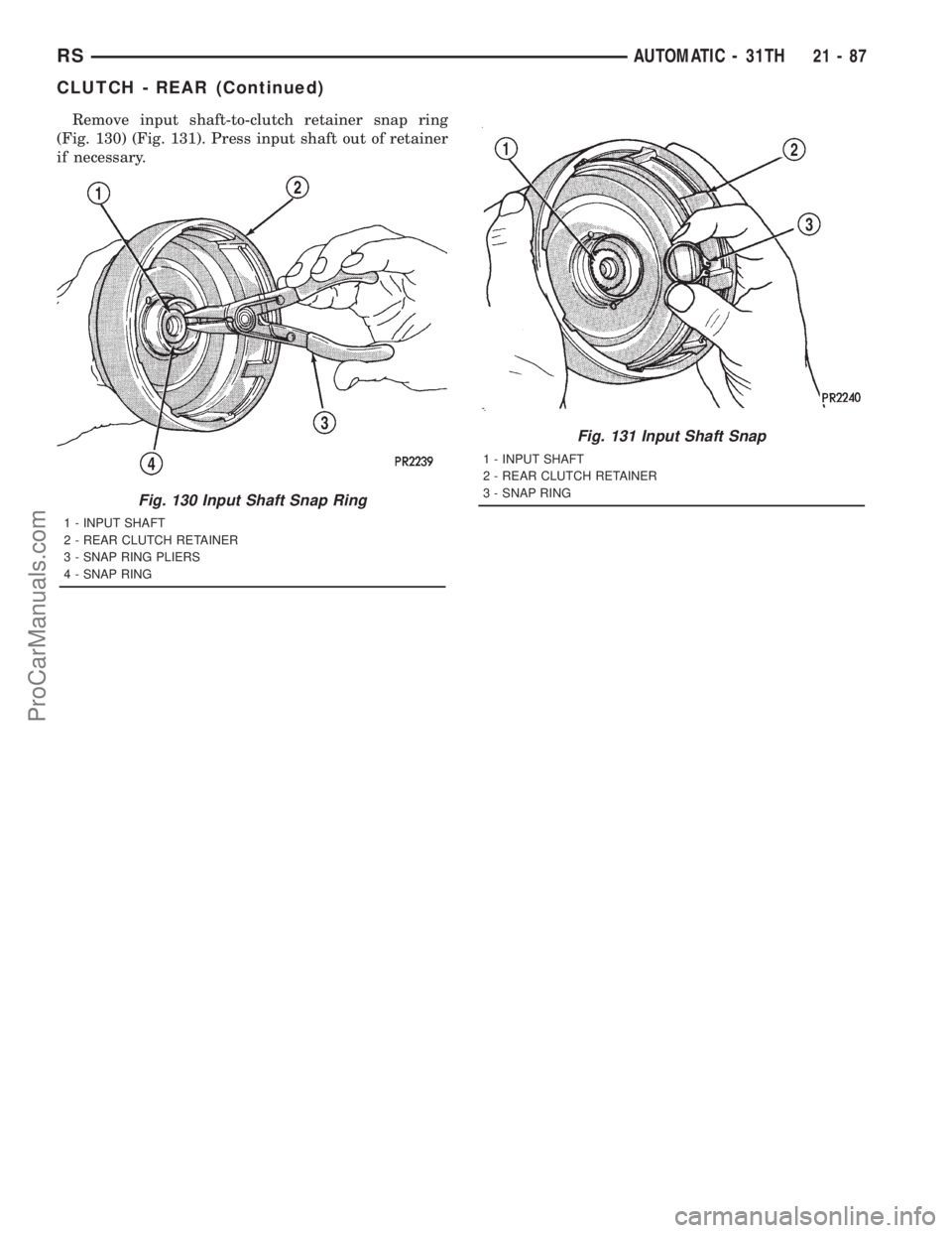 DODGE TOWN AND COUNTRY 2001  Service Manual Remove input shaft-to-clutch retainer snap ring
(Fig. 130) (Fig. 131). Press input shaft out of retainer
if necessary.
Fig. 130 Input Shaft Snap Ring
1 - INPUT SHAFT
2 - REAR CLUTCH RETAINER
3 - SNAP 