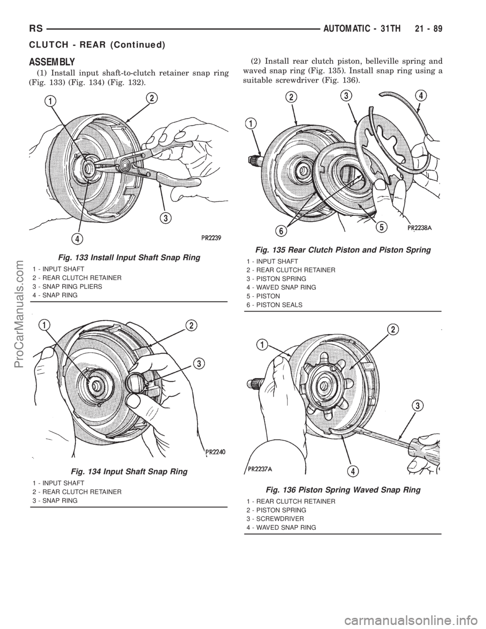 DODGE TOWN AND COUNTRY 2001  Service Manual ASSEMBLY
(1) Install input shaft-to-clutch retainer snap ring
(Fig. 133) (Fig. 134) (Fig. 132).(2) Install rear clutch piston, belleville spring and
waved snap ring (Fig. 135). Install snap ring using