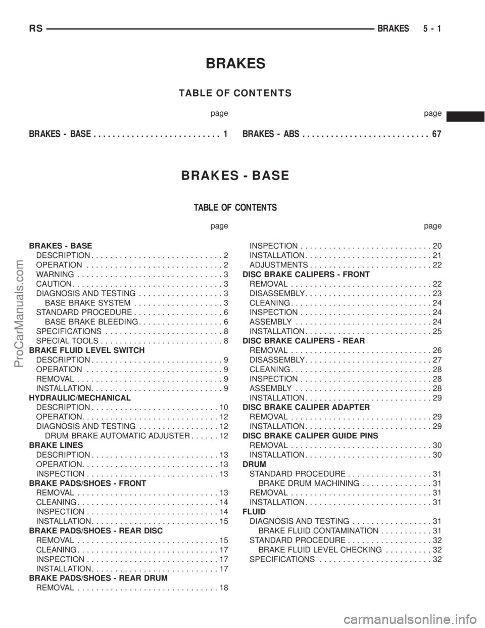 DODGE TOWN AND COUNTRY 2001  Service Manual BRAKES
TABLE OF CONTENTS
page page
BRAKES - BASE........................... 1BRAKES - ABS........................... 67
BRAKES - BASE
TABLE OF CONTENTS
page page
BRAKES - BASE
DESCRIPTION.............