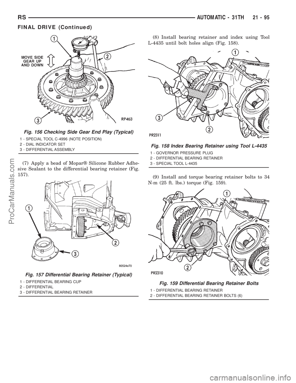 DODGE TOWN AND COUNTRY 2001  Service Manual (7) Apply a bead of Moparž Silicone Rubber Adhe-
sive Sealant to the differential bearing retainer (Fig.
157).(8) Install bearing retainer and index using Tool
L-4435 until bolt holes align (Fig. 158