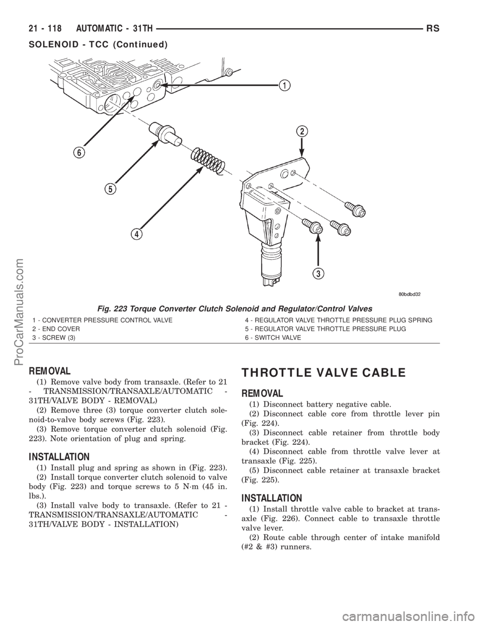 DODGE TOWN AND COUNTRY 2001  Service Manual REMOVAL
(1) Remove valve body from transaxle. (Refer to 21
- TRANSMISSION/TRANSAXLE/AUTOMATIC -
31TH/VALVE BODY - REMOVAL)
(2) Remove three (3) torque converter clutch sole-
noid-to-valve body screws 