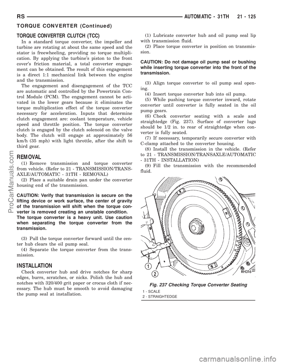 DODGE TOWN AND COUNTRY 2001  Service Manual TORQUE CONVERTER CLUTCH (TCC)
In a standard torque converter, the impeller and
turbine are rotating at about the same speed and the
stator is freewheeling, providing no torque multipli-
cation. By app