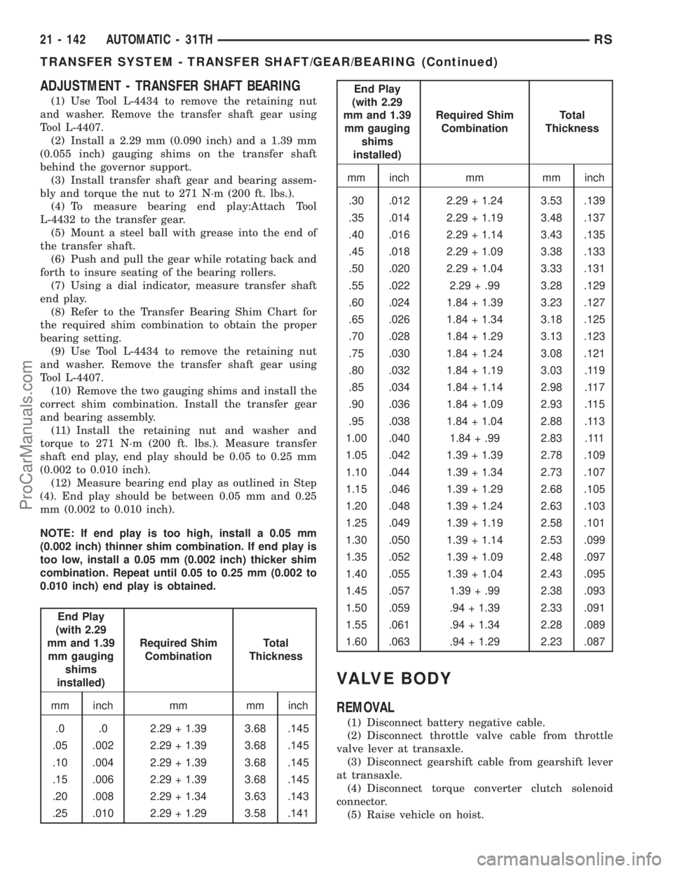 DODGE TOWN AND COUNTRY 2001  Service Manual ADJUSTMENT - TRANSFER SHAFT BEARING
(1) Use Tool L-4434 to remove the retaining nut
and washer. Remove the transfer shaft gear using
Tool L-4407.
(2) Install a 2.29 mm (0.090 inch) and a 1.39 mm
(0.05