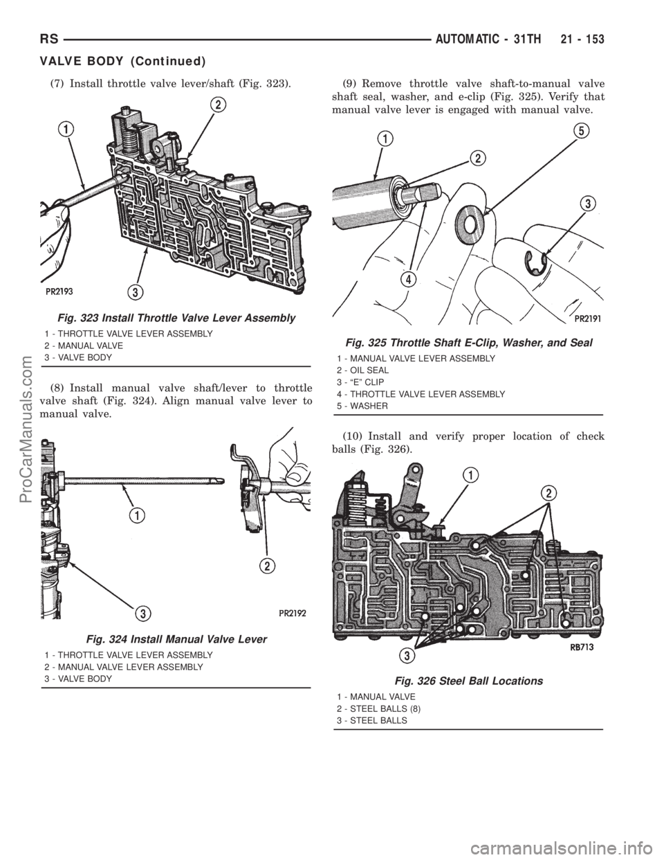 DODGE TOWN AND COUNTRY 2001  Service Manual (7) Install throttle valve lever/shaft (Fig. 323).
(8) Install manual valve shaft/lever to throttle
valve shaft (Fig. 324). Align manual valve lever to
manual valve.(9) Remove throttle valve shaft-to-