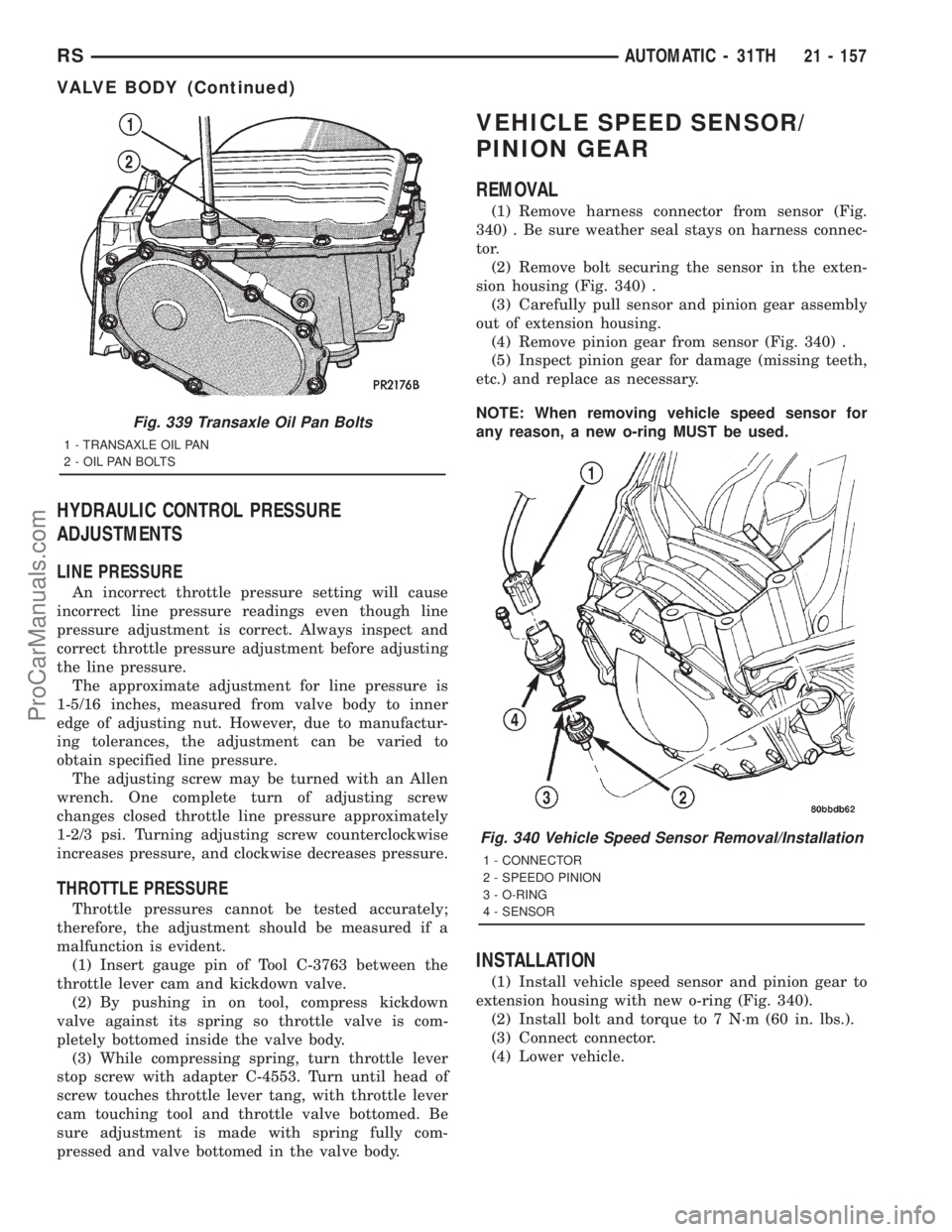 DODGE TOWN AND COUNTRY 2001  Service Manual HYDRAULIC CONTROL PRESSURE
ADJUSTMENTS
LINE PRESSURE
An incorrect throttle pressure setting will cause
incorrect line pressure readings even though line
pressure adjustment is correct. Always inspect 
