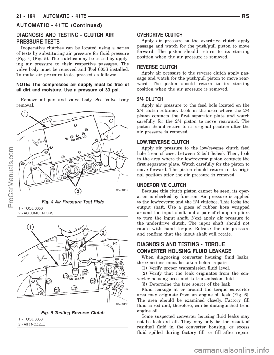 DODGE TOWN AND COUNTRY 2001  Service Manual DIAGNOSIS AND TESTING - CLUTCH AIR
PRESSURE TESTS
Inoperative clutches can be located using a series
of tests by substituting air pressure for fluid pressure
(Fig. 4) (Fig. 5). The clutches may be tes