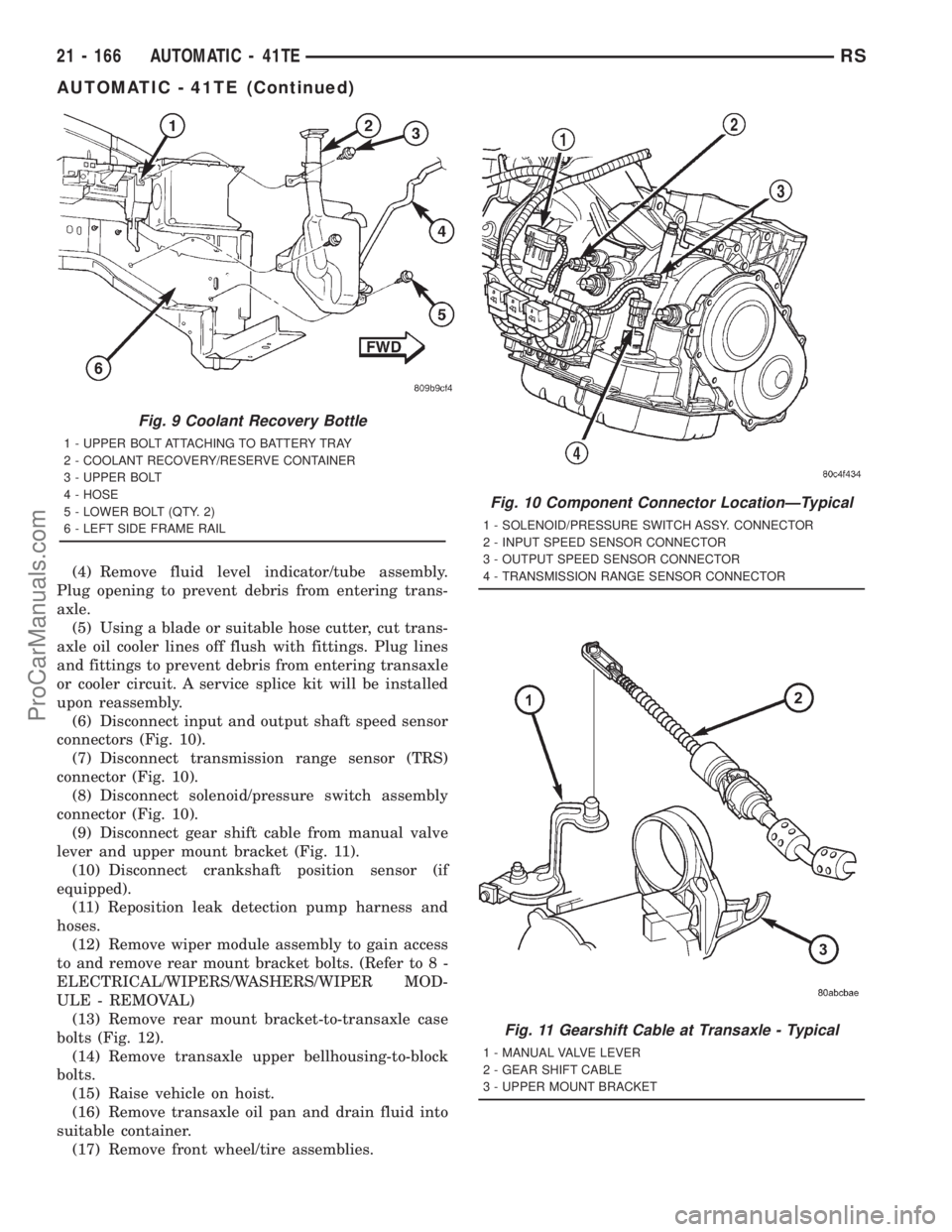 DODGE TOWN AND COUNTRY 2001  Service Manual (4) Remove fluid level indicator/tube assembly.
Plug opening to prevent debris from entering trans-
axle.
(5) Using a blade or suitable hose cutter, cut trans-
axle oil cooler lines off flush with fit