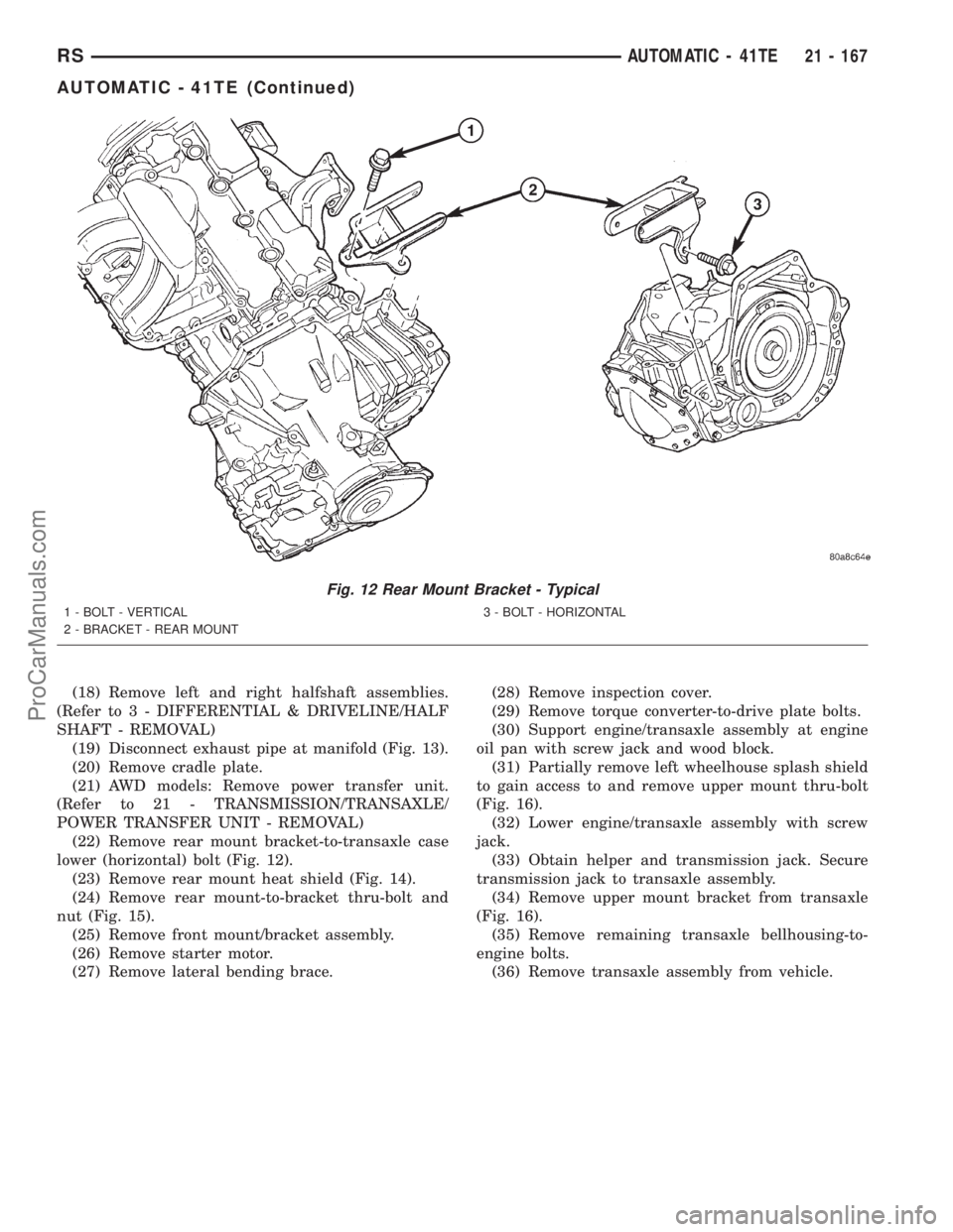 DODGE TOWN AND COUNTRY 2001  Service Manual (18) Remove left and right halfshaft assemblies.
(Refer to 3 - DIFFERENTIAL & DRIVELINE/HALF
SHAFT - REMOVAL)
(19) Disconnect exhaust pipe at manifold (Fig. 13).
(20) Remove cradle plate.
(21) AWD mod