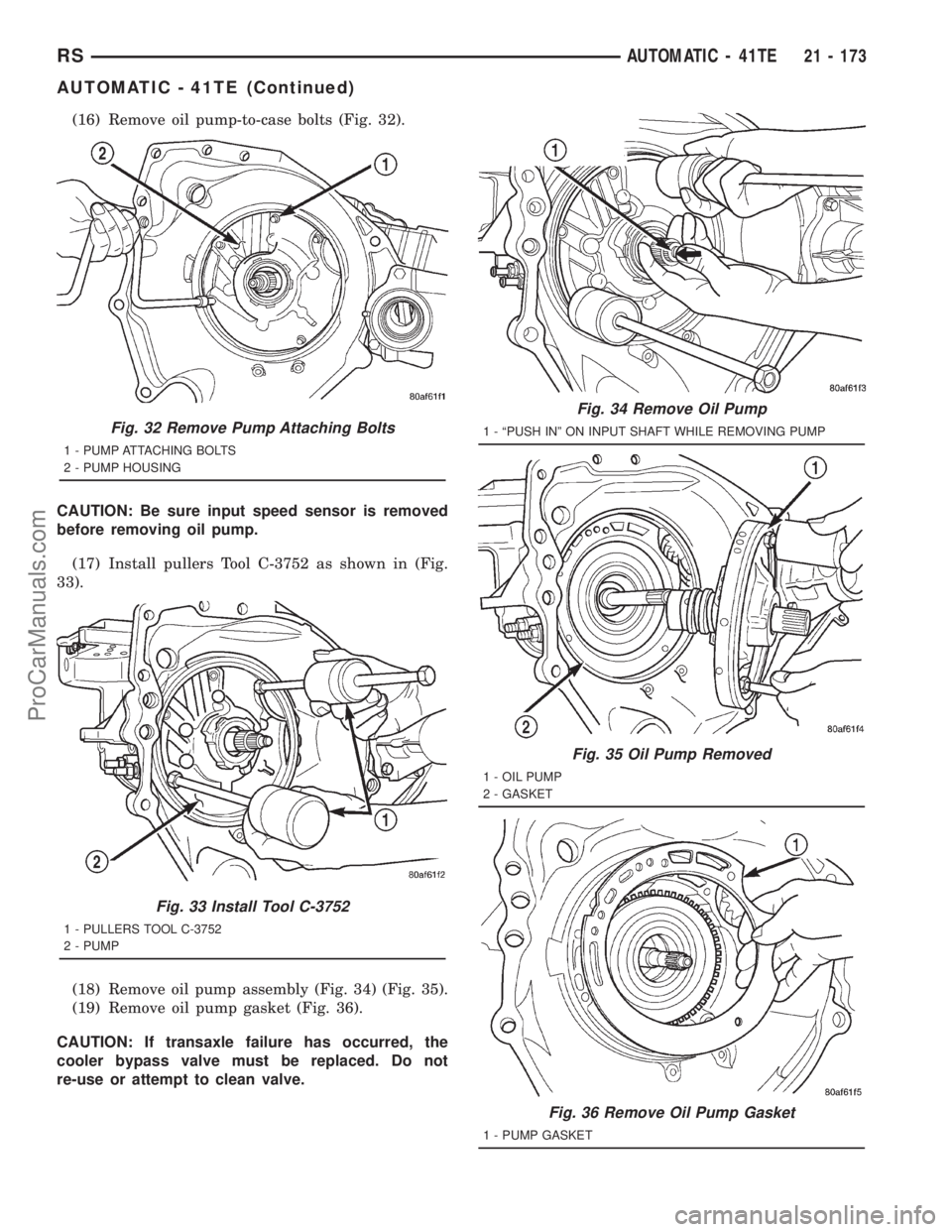 DODGE TOWN AND COUNTRY 2001  Service Manual (16) Remove oil pump-to-case bolts (Fig. 32).
CAUTION: Be sure input speed sensor is removed
before removing oil pump.
(17) Install pullers Tool C-3752 as shown in (Fig.
33).
(18) Remove oil pump asse