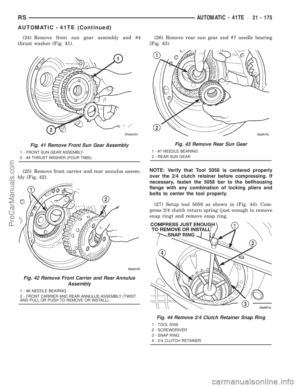 DODGE TOWN AND COUNTRY 2001  Service Manual (24) Remove front sun gear assembly and #4
thrust washer (Fig. 41).
(25) Remove front carrier and rear annulus assem-
bly (Fig. 42).(26) Remove rear sun gear and #7 needle bearing
(Fig. 43).
NOTE: Ver