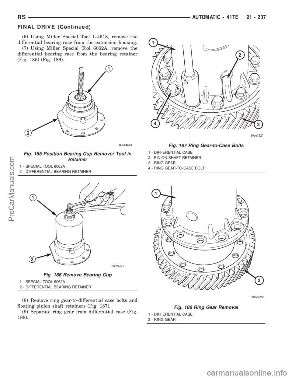 DODGE TOWN AND COUNTRY 2001  Service Manual (6) Using Miller Special Tool L-4518, remove the
differential bearing race from the extension housing.
(7) Using Miller Special Tool 6062A, remove the
differential bearing race from the bearing retain