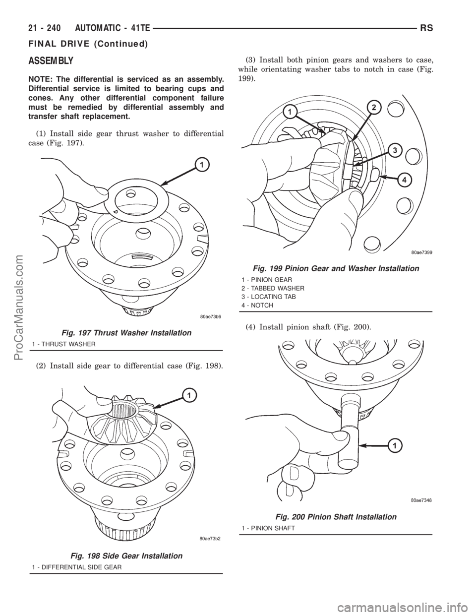DODGE TOWN AND COUNTRY 2001  Service Manual ASSEMBLY
NOTE: The differential is serviced as an assembly.
Differential service is limited to bearing cups and
cones. Any other differential component failure
must be remedied by differential assembl