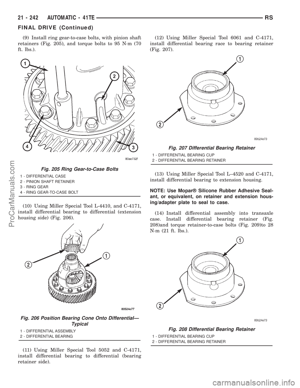 DODGE TOWN AND COUNTRY 2001  Service Manual (9) Install ring gear-to-case bolts, with pinion shaft
retainers (Fig. 205), and torque bolts to 95 N´m (70
ft. lbs.).
(10) Using Miller Special Tool L-4410, and C-4171,
install differential bearing 