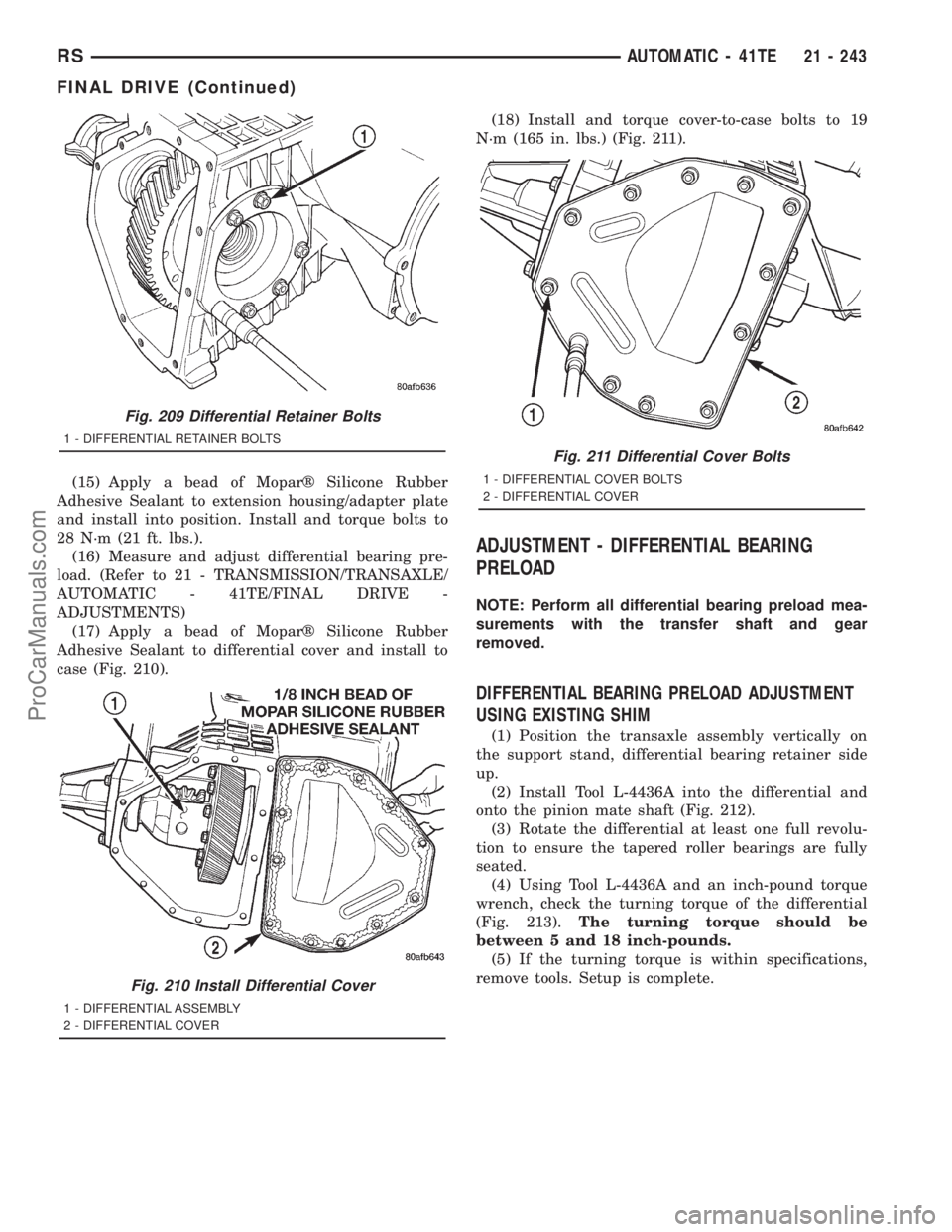 DODGE TOWN AND COUNTRY 2001  Service Manual (15) Apply a bead of Moparž Silicone Rubber
Adhesive Sealant to extension housing/adapter plate
and install into position. Install and torque bolts to
28 N´m (21 ft. lbs.).
(16) Measure and adjust d