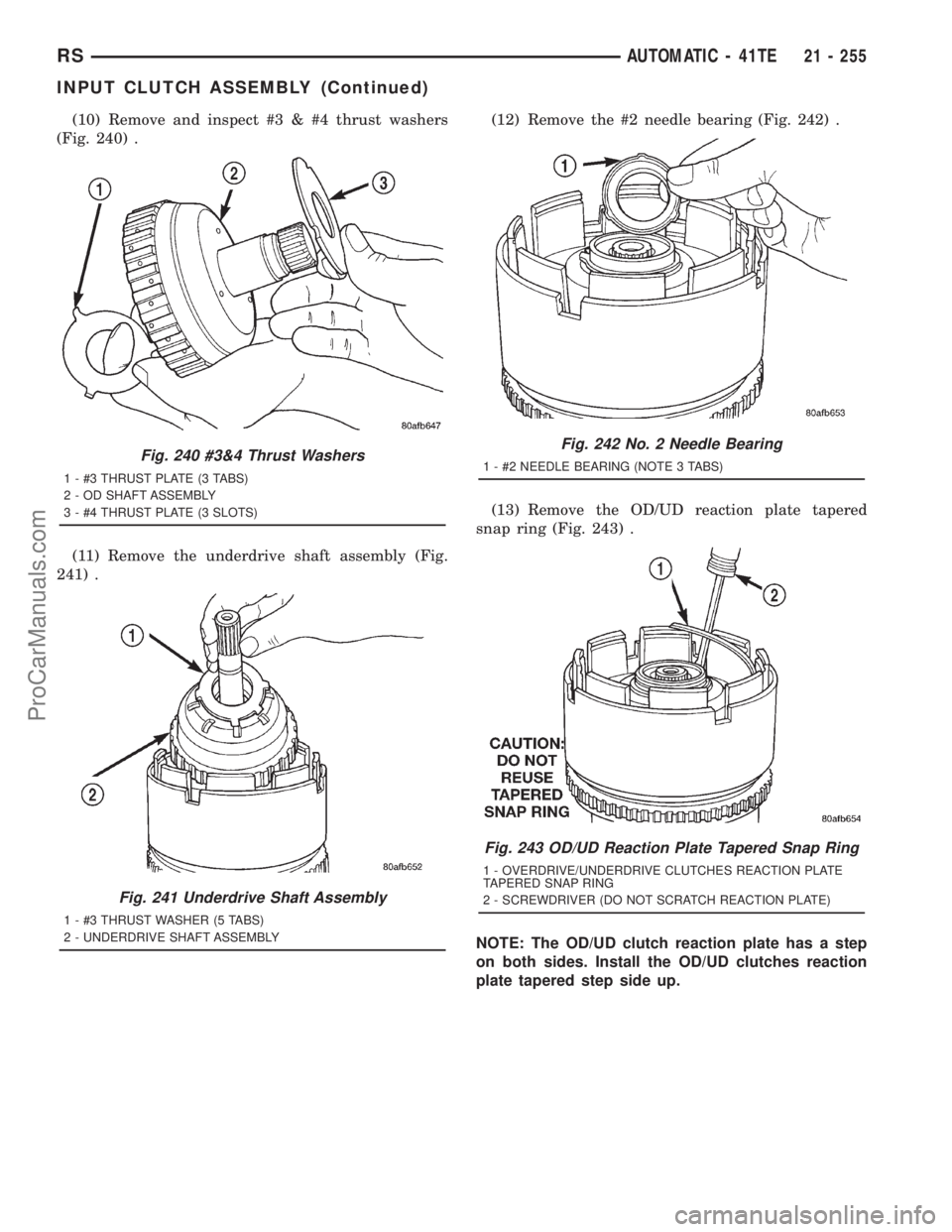 DODGE TOWN AND COUNTRY 2001  Service Manual (10) Remove and inspect #3 & #4 thrust washers
(Fig. 240) .
(11) Remove the underdrive shaft assembly (Fig.
241) .(12) Remove the #2 needle bearing (Fig. 242) .
(13) Remove the OD/UD reaction plate ta