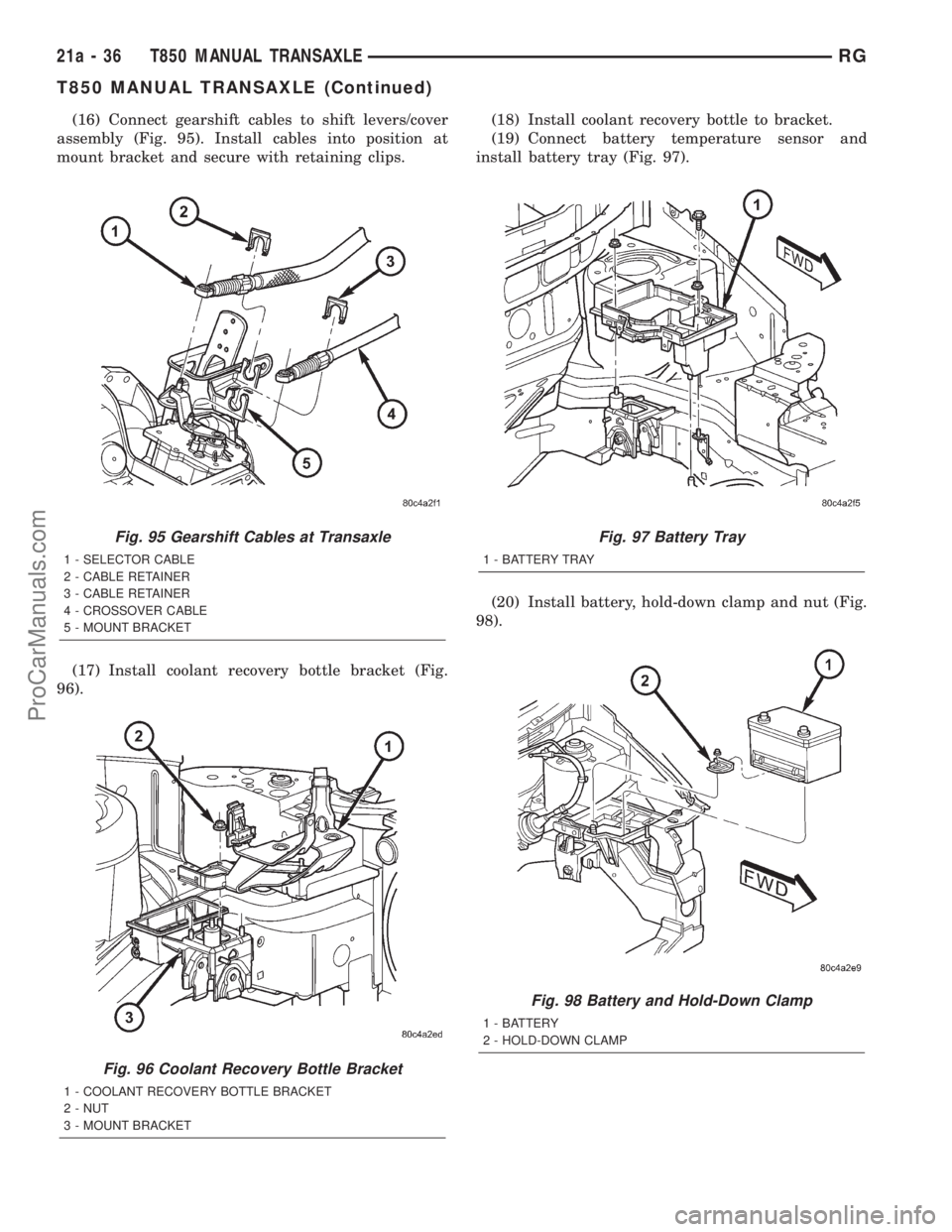 DODGE TOWN AND COUNTRY 2001  Service Manual (16) Connect gearshift cables to shift levers/cover
assembly (Fig. 95). Install cables into position at
mount bracket and secure with retaining clips.
(17) Install coolant recovery bottle bracket (Fig