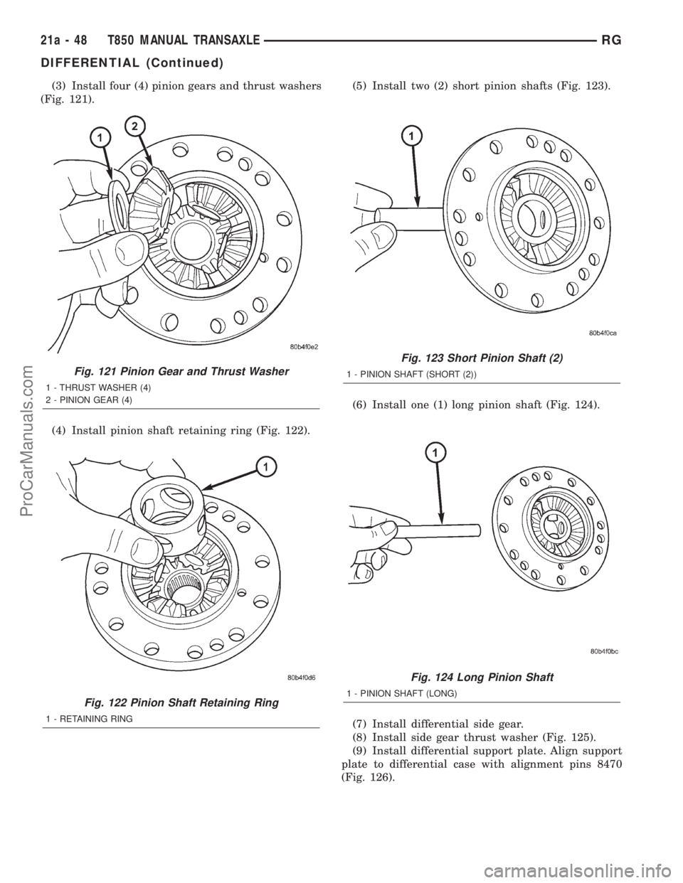 DODGE TOWN AND COUNTRY 2001  Service Manual (3) Install four (4) pinion gears and thrust washers
(Fig. 121).
(4) Install pinion shaft retaining ring (Fig. 122).(5) Install two (2) short pinion shafts (Fig. 123).
(6) Install one (1) long pinion 