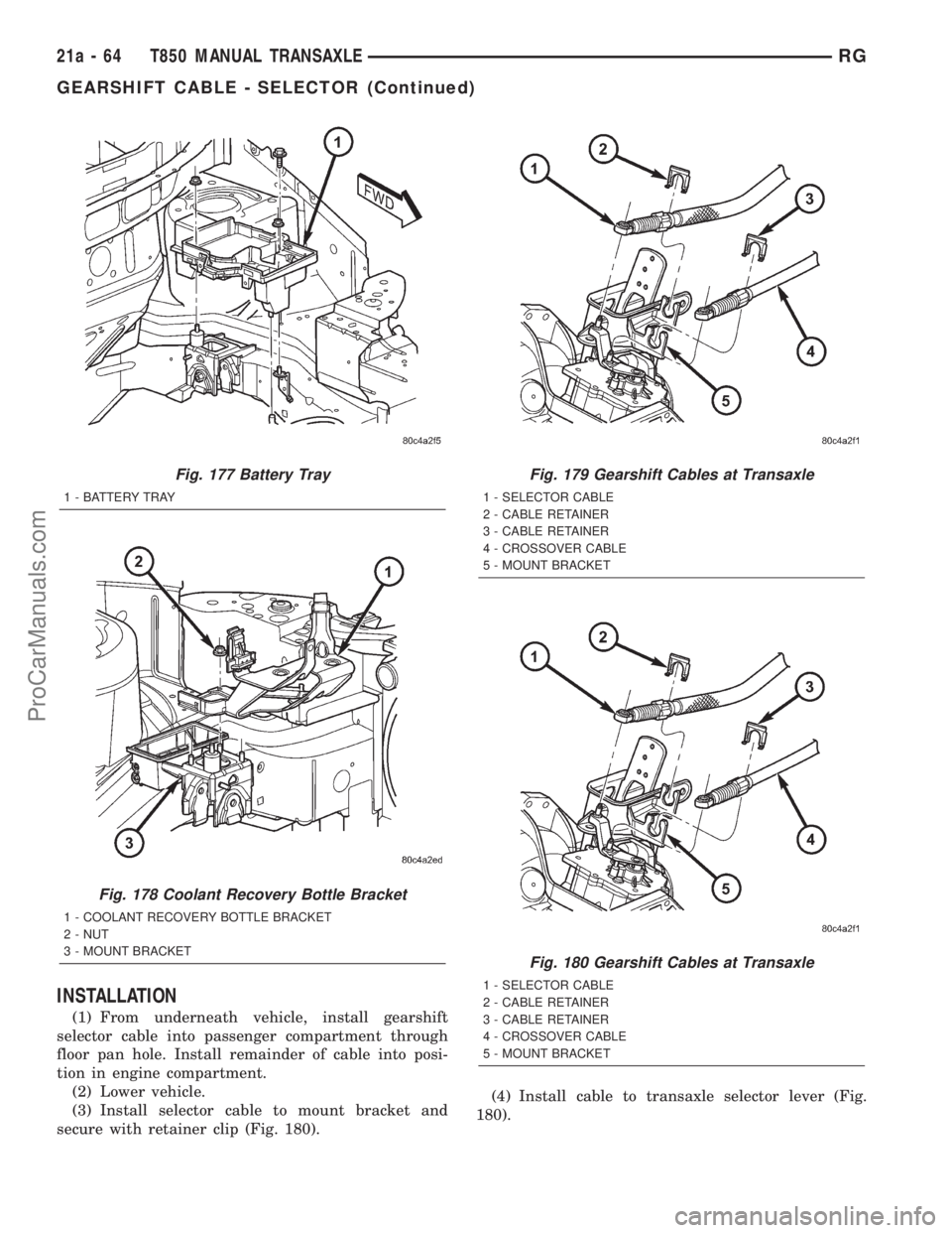 DODGE TOWN AND COUNTRY 2001  Service Manual INSTALLATION
(1) From underneath vehicle, install gearshift
selector cable into passenger compartment through
floor pan hole. Install remainder of cable into posi-
tion in engine compartment.
(2) Lowe