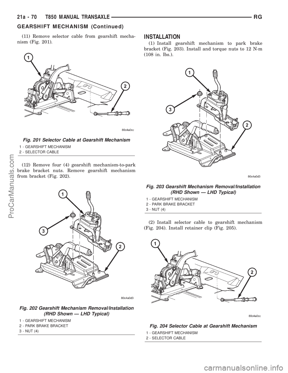 DODGE TOWN AND COUNTRY 2001  Service Manual (11) Remove selector cable from gearshift mecha-
nism (Fig. 201).
(12) Remove four (4) gearshift mechanism-to-park
brake bracket nuts. Remove gearshift mechanism
from bracket (Fig. 202).INSTALLATION
(