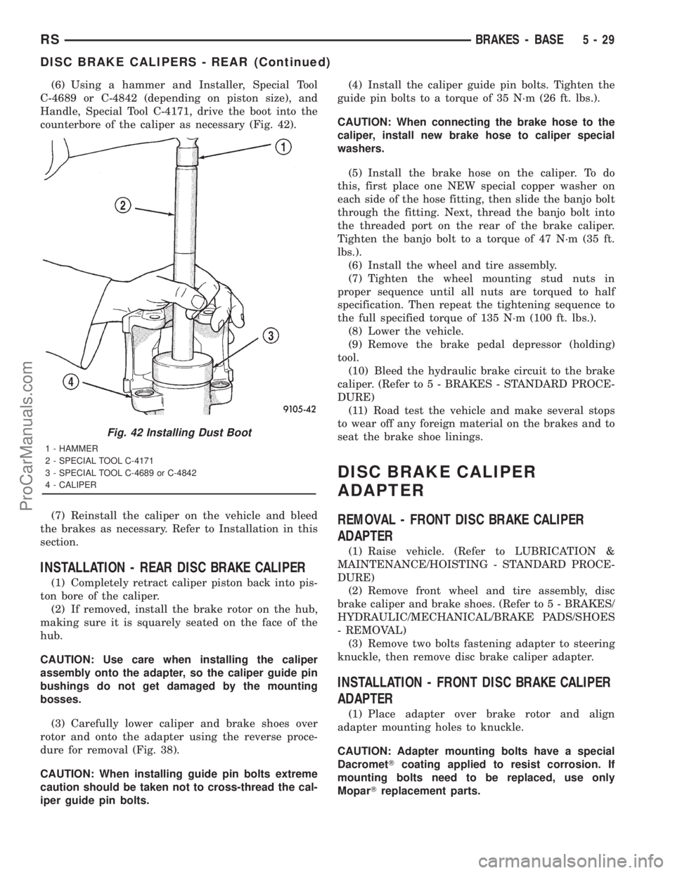 DODGE TOWN AND COUNTRY 2001  Service Manual (6) Using a hammer and Installer, Special Tool
C-4689 or C-4842 (depending on piston size), and
Handle, Special Tool C-4171, drive the boot into the
counterbore of the caliper as necessary (Fig. 42).

