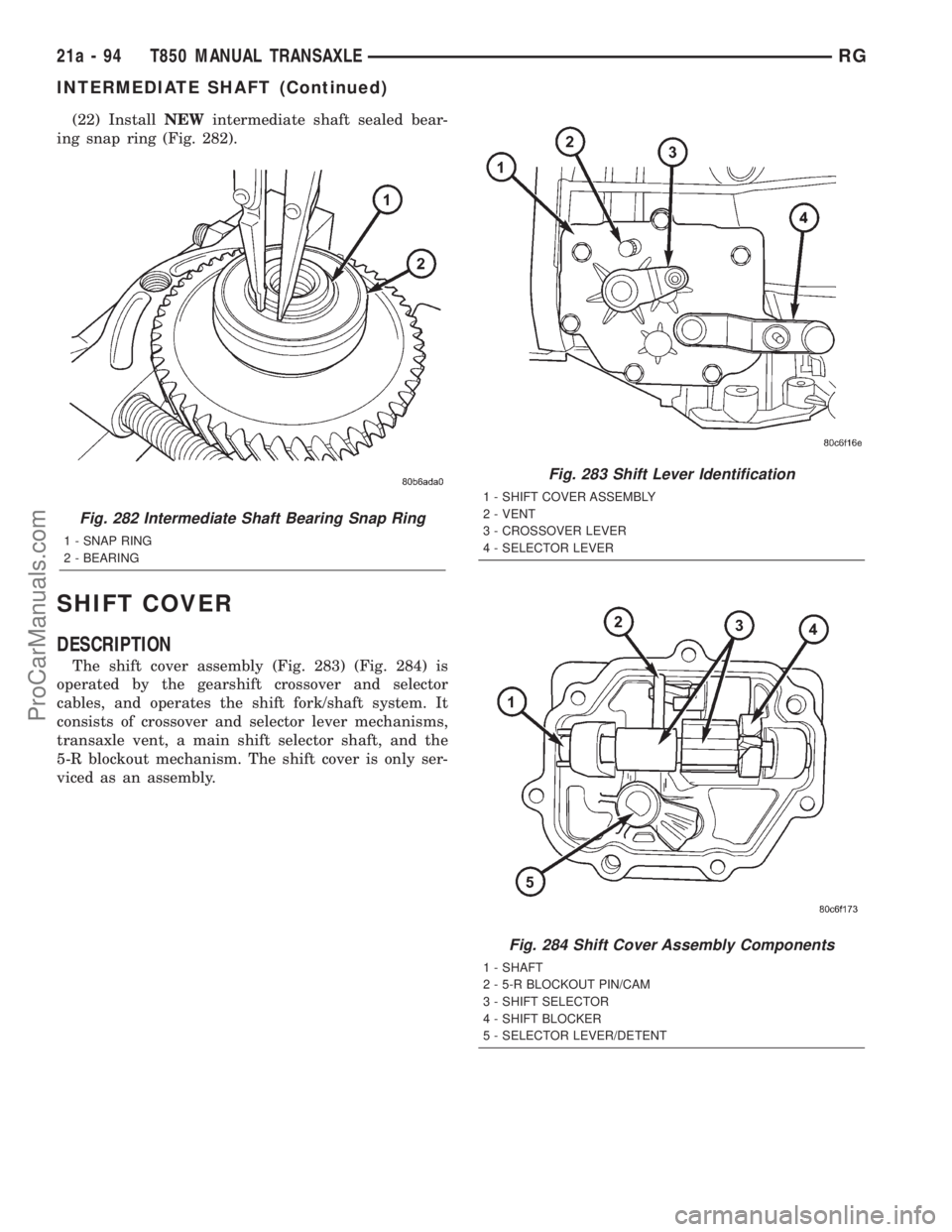 DODGE TOWN AND COUNTRY 2001  Service Manual (22) InstallNEWintermediate shaft sealed bear-
ing snap ring (Fig. 282).
SHIFT COVER
DESCRIPTION
The shift cover assembly (Fig. 283) (Fig. 284) is
operated by the gearshift crossover and selector
cabl