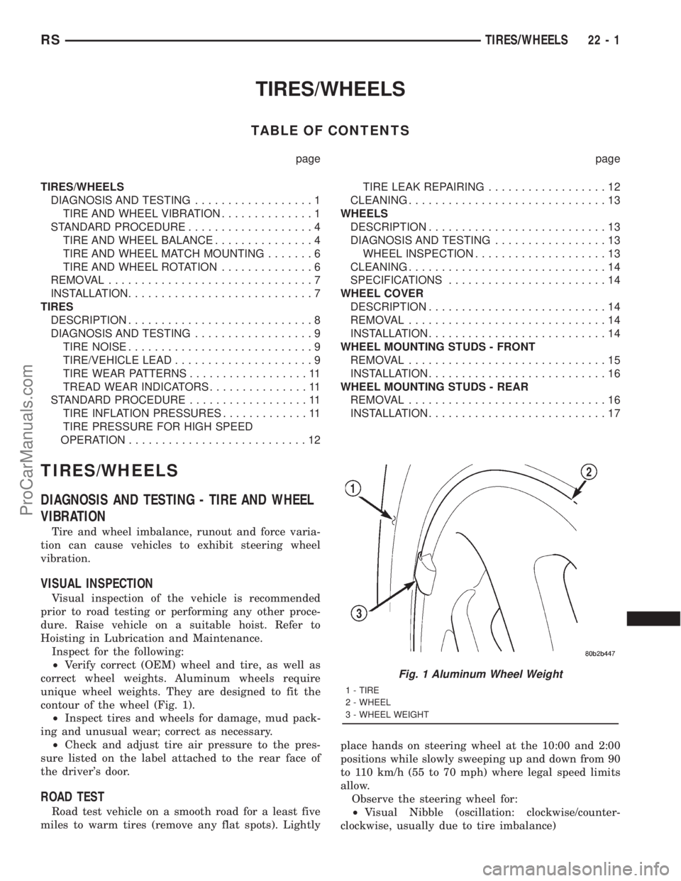 DODGE TOWN AND COUNTRY 2001  Service Manual TIRES/WHEELS
TABLE OF CONTENTS
page page
TIRES/WHEELS
DIAGNOSIS AND TESTING..................1
TIRE AND WHEEL VIBRATION..............1
STANDARD PROCEDURE...................4
TIRE AND WHEEL BALANCE....