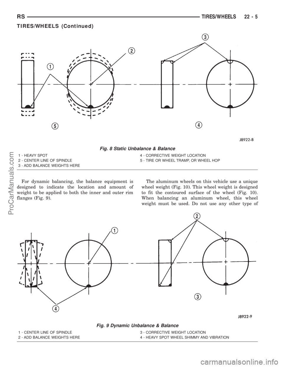 DODGE TOWN AND COUNTRY 2001  Service Manual For dynamic balancing, the balance equipment is
designed to indicate the location and amount of
weight to be applied to both the inner and outer rim
flanges (Fig. 9).The aluminum wheels on this vehicl