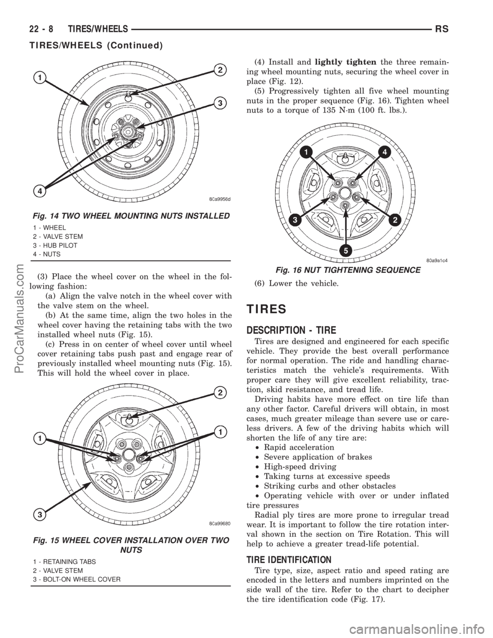 DODGE TOWN AND COUNTRY 2001  Service Manual (3) Place the wheel cover on the wheel in the fol-
lowing fashion:
(a) Align the valve notch in the wheel cover with
the valve stem on the wheel.
(b) At the same time, align the two holes in the
wheel
