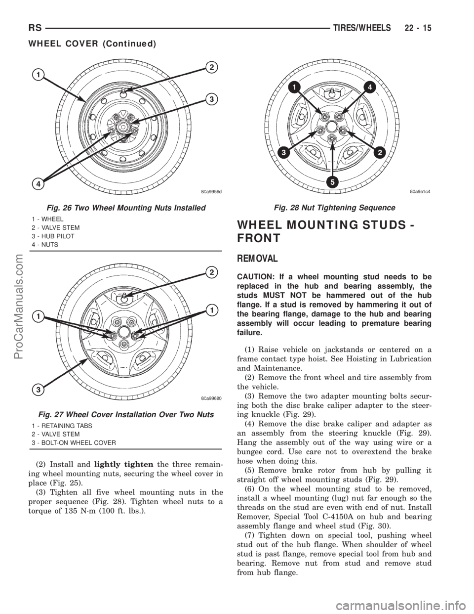 DODGE TOWN AND COUNTRY 2001  Service Manual (2) Install andlightly tightenthe three remain-
ing wheel mounting nuts, securing the wheel cover in
place (Fig. 25).
(3) Tighten all five wheel mounting nuts in the
proper sequence (Fig. 28). Tighten