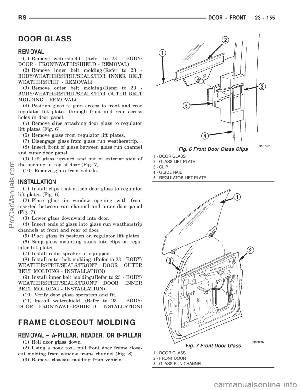 DODGE TOWN AND COUNTRY 2001  Service Manual DOOR GLASS
REMOVAL
(1) Remove watershield. (Refer to 23 - BODY/
DOOR - FRONT/WATERSHIELD - REMOVAL)
(2) Remove inner belt molding.(Refer to 23 -
BODY/WEATHERSTRIP/SEALS/FDR INNER BELT
WEATHERSTRIP - R