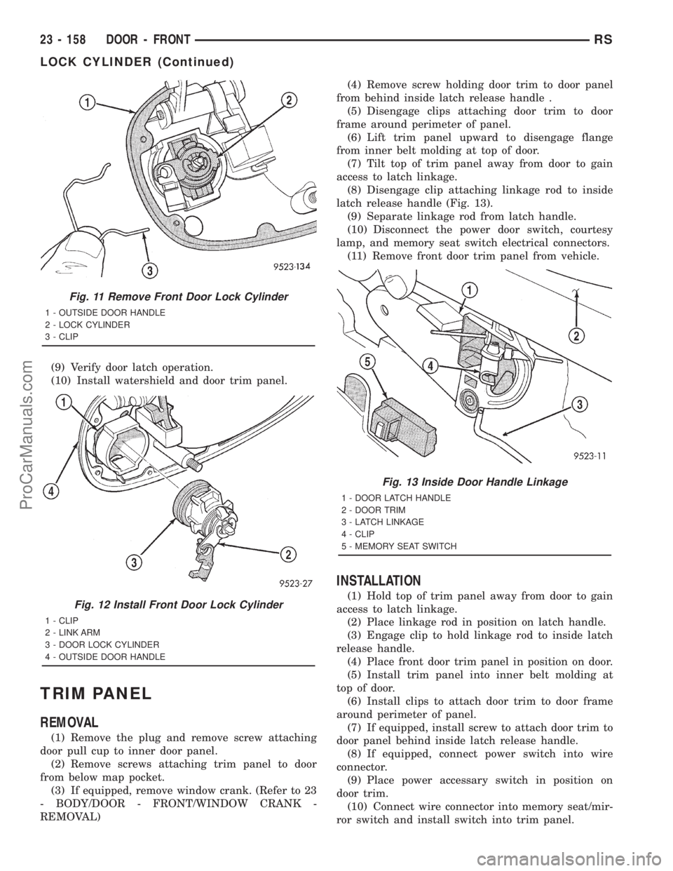 DODGE TOWN AND COUNTRY 2001  Service Manual (9) Verify door latch operation.
(10) Install watershield and door trim panel.
TRIM PANEL
REMOVAL
(1) Remove the plug and remove screw attaching
door pull cup to inner door panel.
(2) Remove screws at