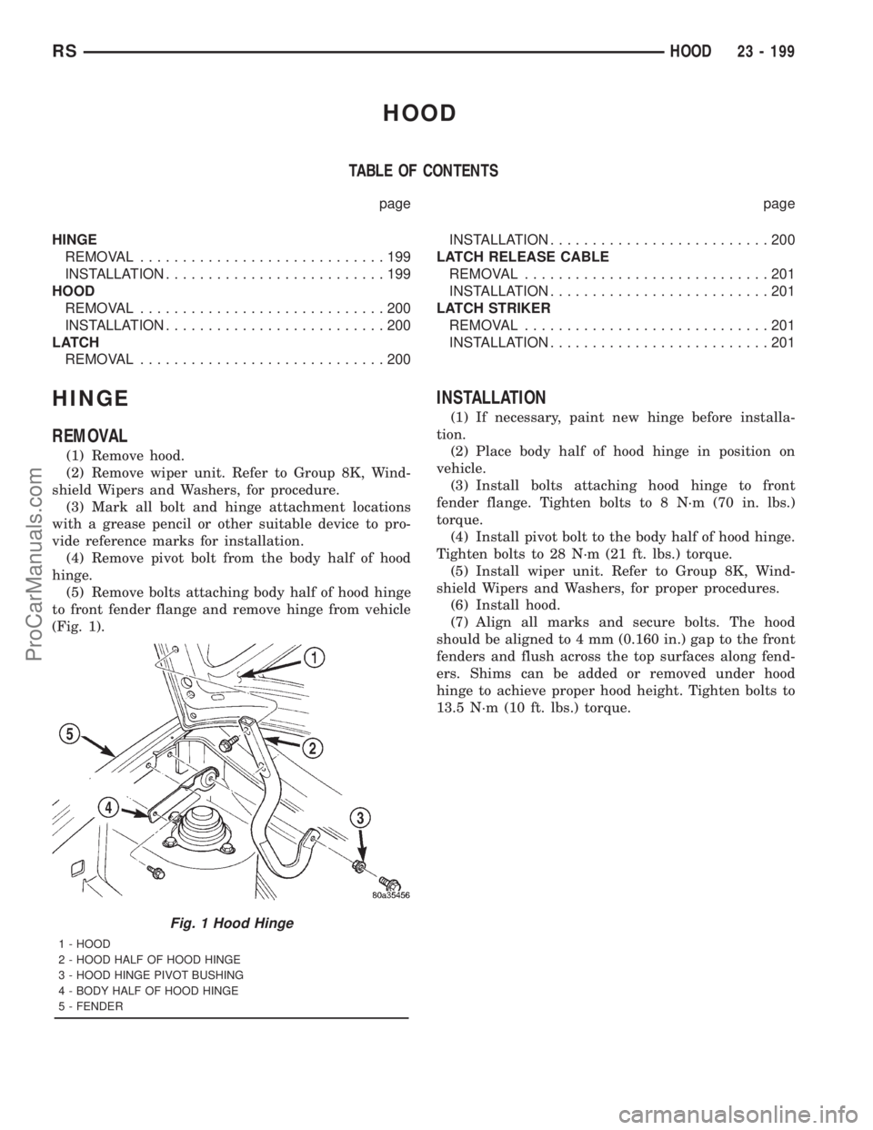 DODGE TOWN AND COUNTRY 2001  Service Manual HOOD
TABLE OF CONTENTS
page page
HINGE
REMOVAL.............................199
INSTALLATION..........................199
HOOD
REMOVAL.............................200
INSTALLATION......................