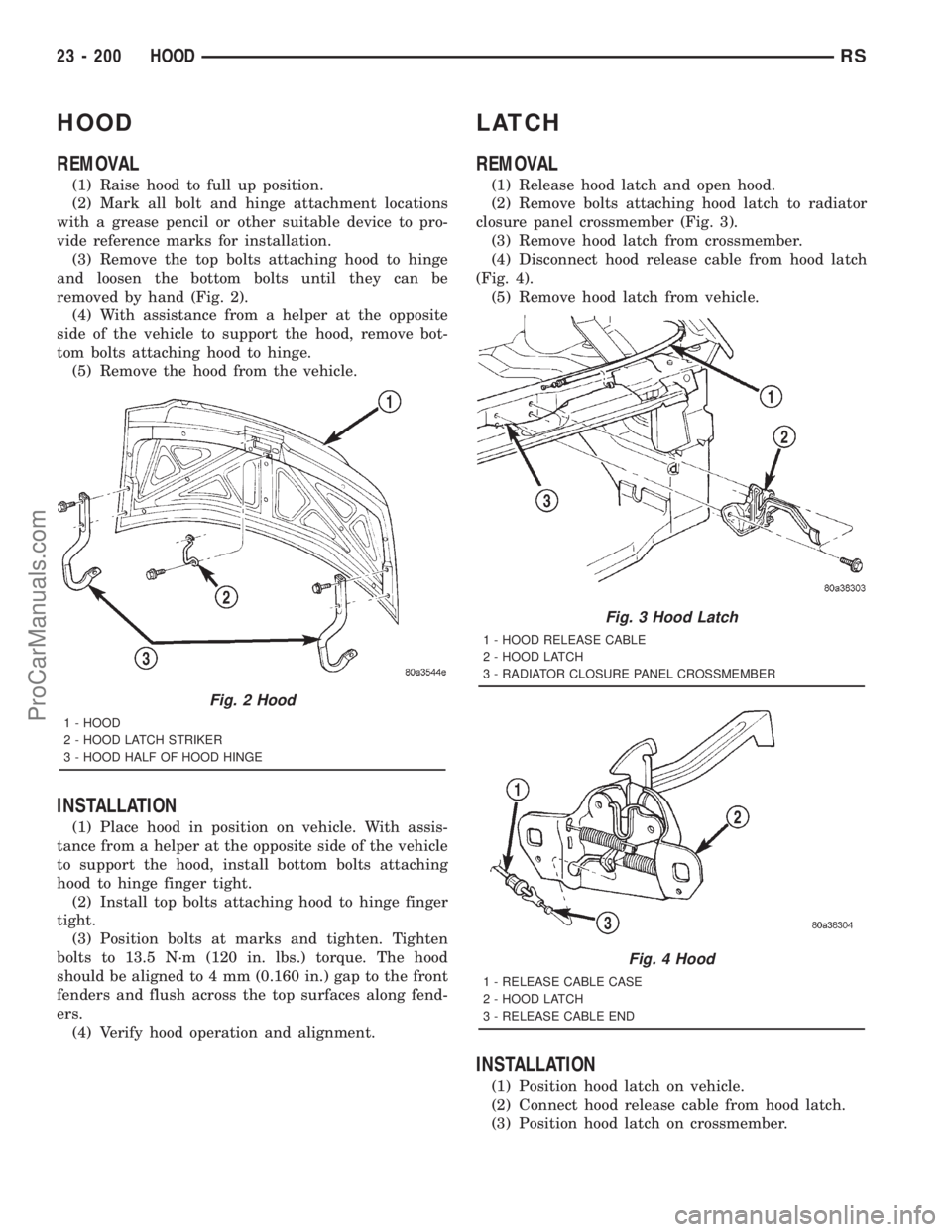 DODGE TOWN AND COUNTRY 2001  Service Manual HOOD
REMOVAL
(1) Raise hood to full up position.
(2) Mark all bolt and hinge attachment locations
with a grease pencil or other suitable device to pro-
vide reference marks for installation.
(3) Remov