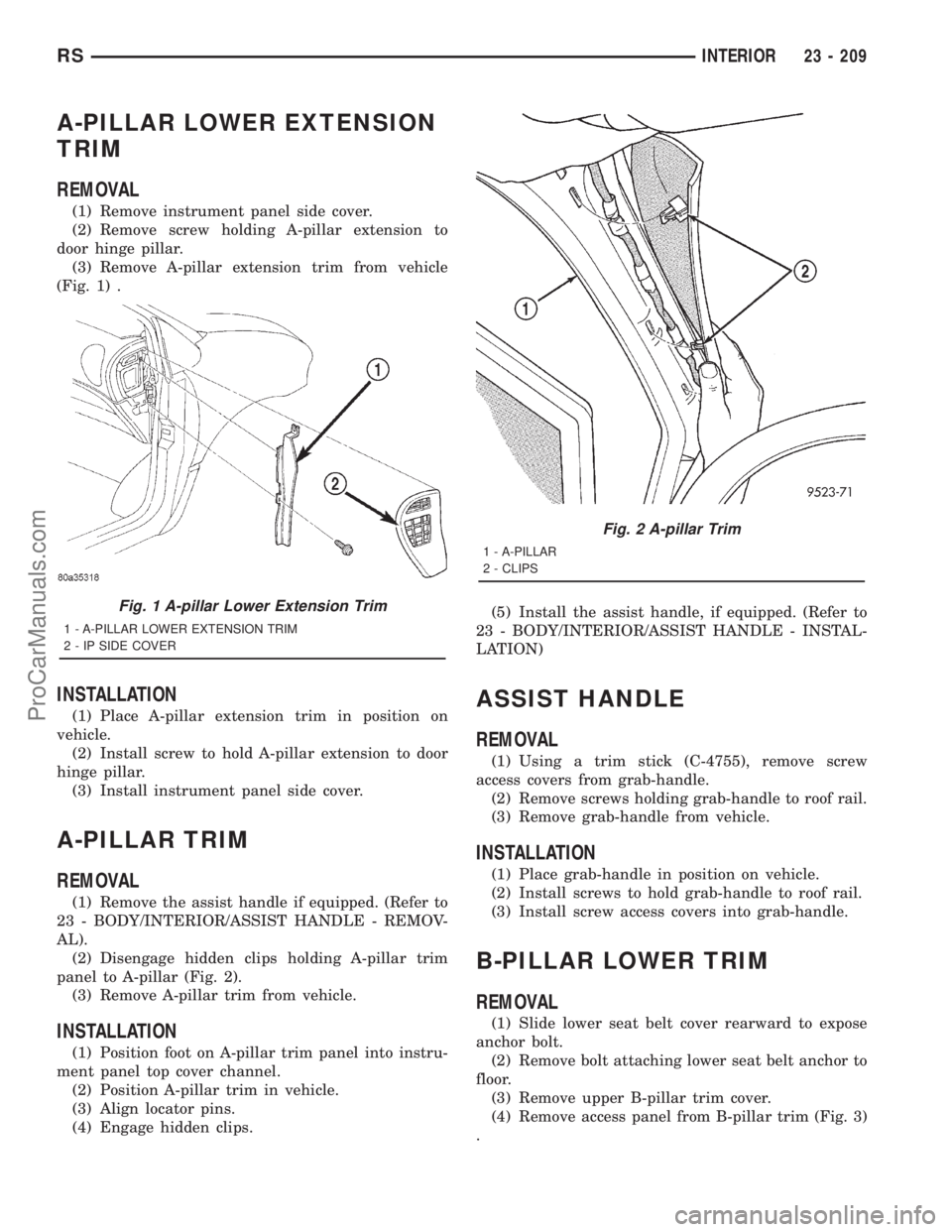 DODGE TOWN AND COUNTRY 2001  Service Manual A-PILLAR LOWER EXTENSION
TRIM
REMOVAL
(1) Remove instrument panel side cover.
(2) Remove screw holding A-pillar extension to
door hinge pillar.
(3) Remove A-pillar extension trim from vehicle
(Fig. 1)