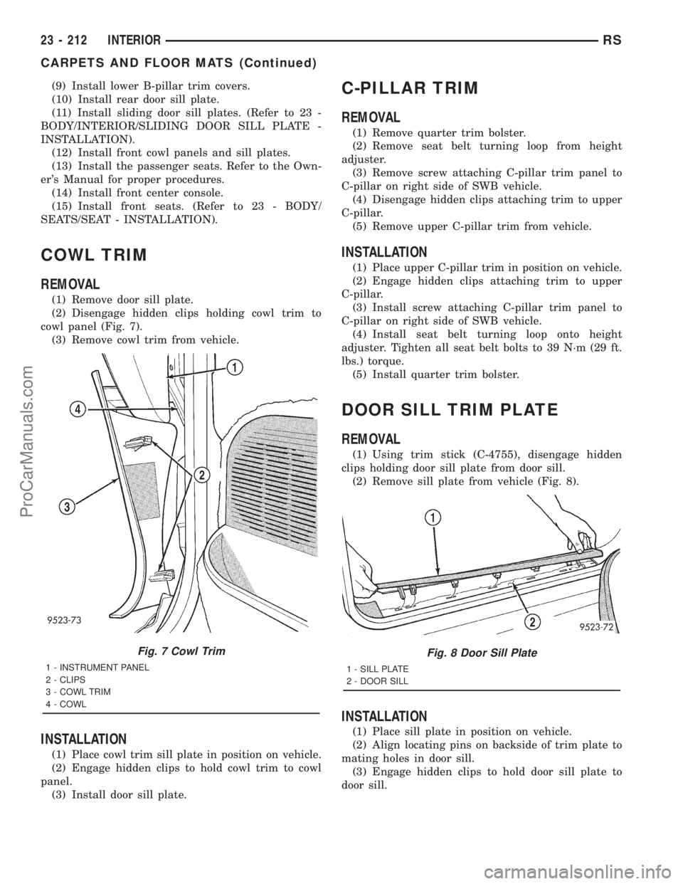 DODGE TOWN AND COUNTRY 2001  Service Manual (9) Install lower B-pillar trim covers.
(10) Install rear door sill plate.
(11) Install sliding door sill plates. (Refer to 23 -
BODY/INTERIOR/SLIDING DOOR SILL PLATE -
INSTALLATION).
(12) Install fro