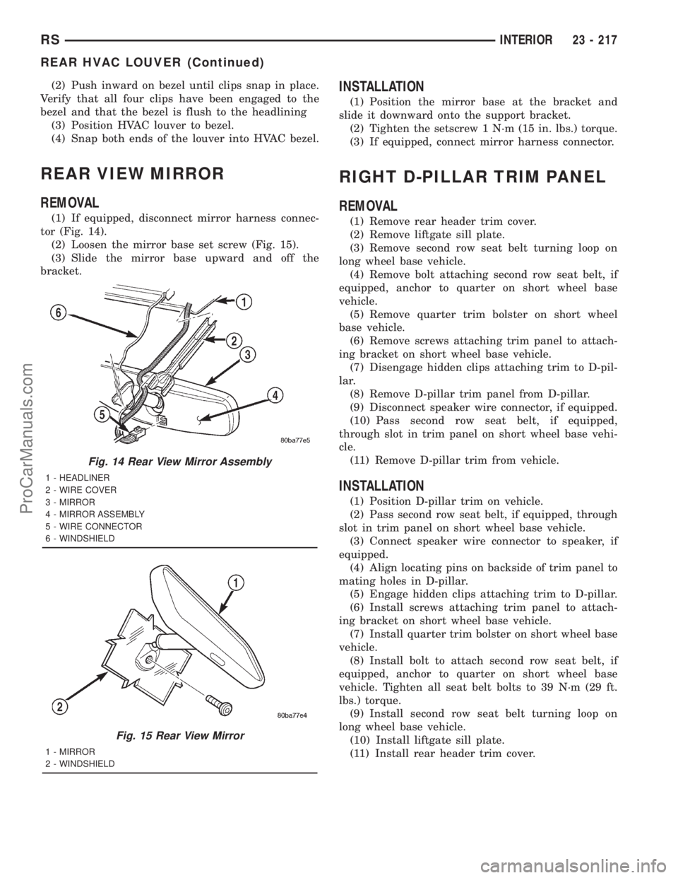 DODGE TOWN AND COUNTRY 2001  Service Manual (2) Push inward on bezel until clips snap in place.
Verify that all four clips have been engaged to the
bezel and that the bezel is flush to the headlining
(3) Position HVAC louver to bezel.
(4) Snap 