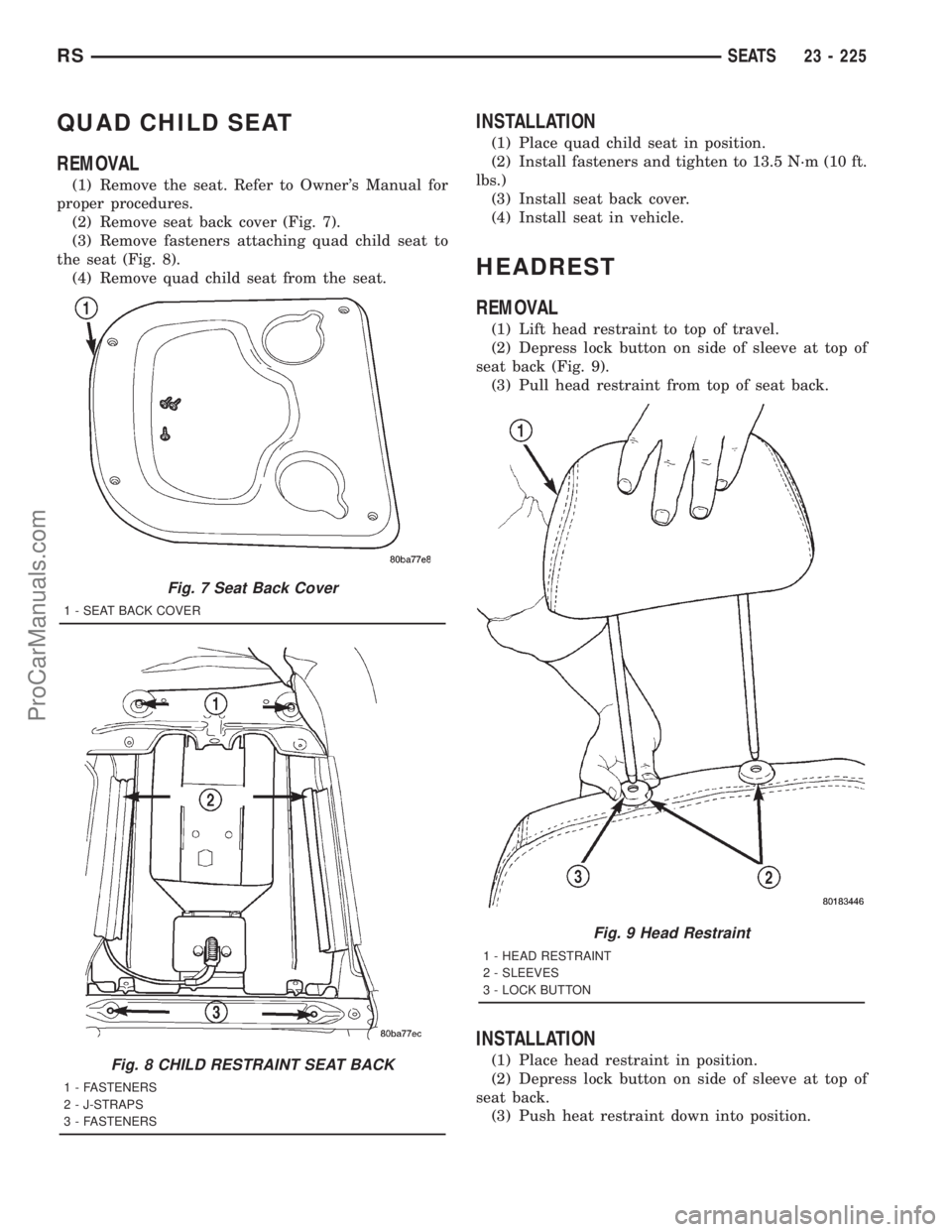 DODGE TOWN AND COUNTRY 2001  Service Manual QUAD CHILD SEAT
REMOVAL
(1) Remove the seat. Refer to Owners Manual for
proper procedures.
(2) Remove seat back cover (Fig. 7).
(3) Remove fasteners attaching quad child seat to
the seat (Fig. 8).
(4