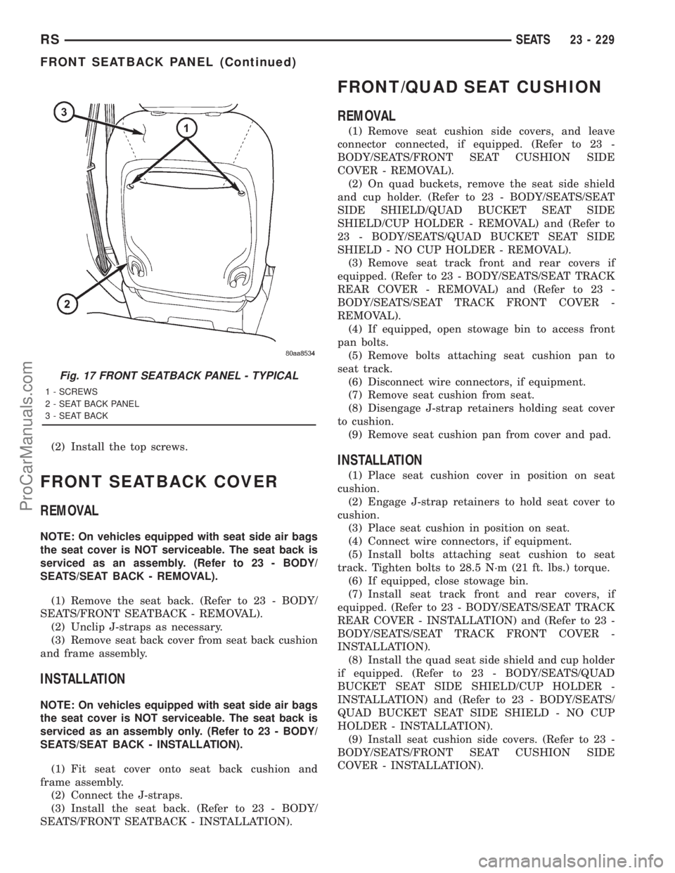DODGE TOWN AND COUNTRY 2001  Service Manual (2) Install the top screws.
FRONT SEATBACK COVER
REMOVAL
NOTE: On vehicles equipped with seat side air bags
the seat cover is NOT serviceable. The seat back is
serviced as an assembly. (Refer to 23 - 