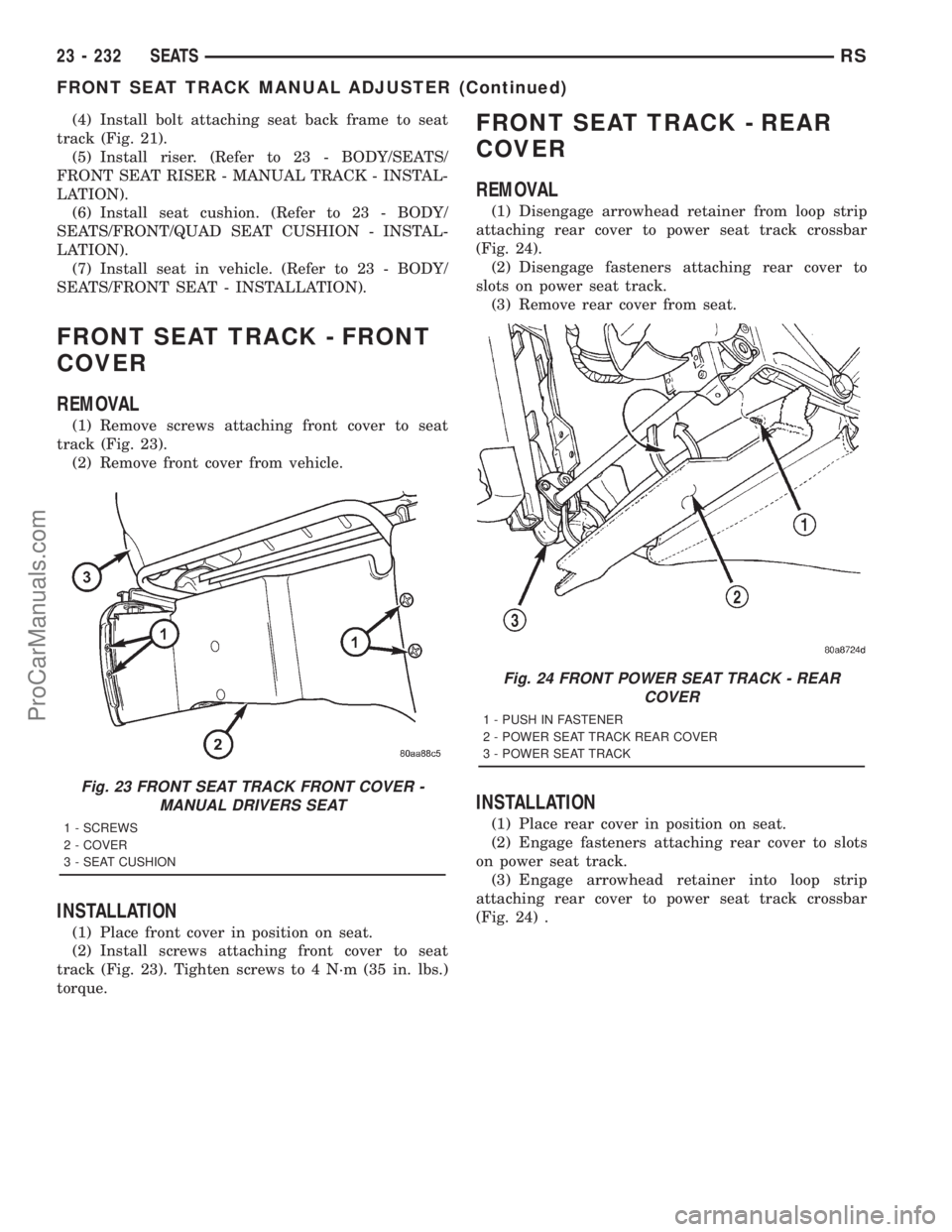DODGE TOWN AND COUNTRY 2001  Service Manual (4) Install bolt attaching seat back frame to seat
track (Fig. 21).
(5) Install riser. (Refer to 23 - BODY/SEATS/
FRONT SEAT RISER - MANUAL TRACK - INSTAL-
LATION).
(6) Install seat cushion. (Refer to
