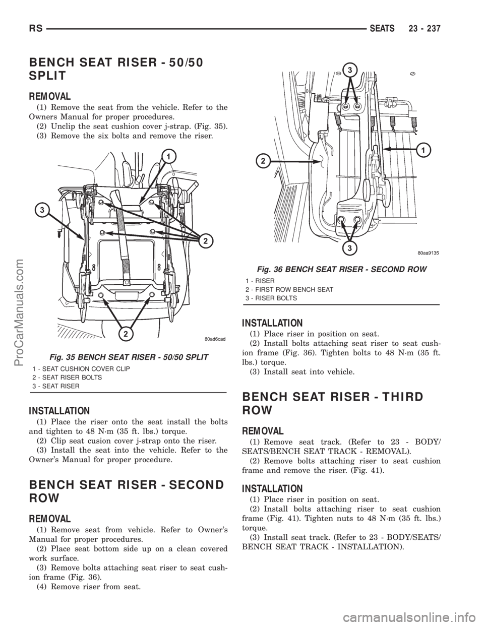 DODGE TOWN AND COUNTRY 2001  Service Manual BENCH SEAT RISER - 50/50
SPLIT
REMOVAL
(1) Remove the seat from the vehicle. Refer to the
Owners Manual for proper procedures.
(2) Unclip the seat cushion cover j-strap. (Fig. 35).
(3) Remove the six 