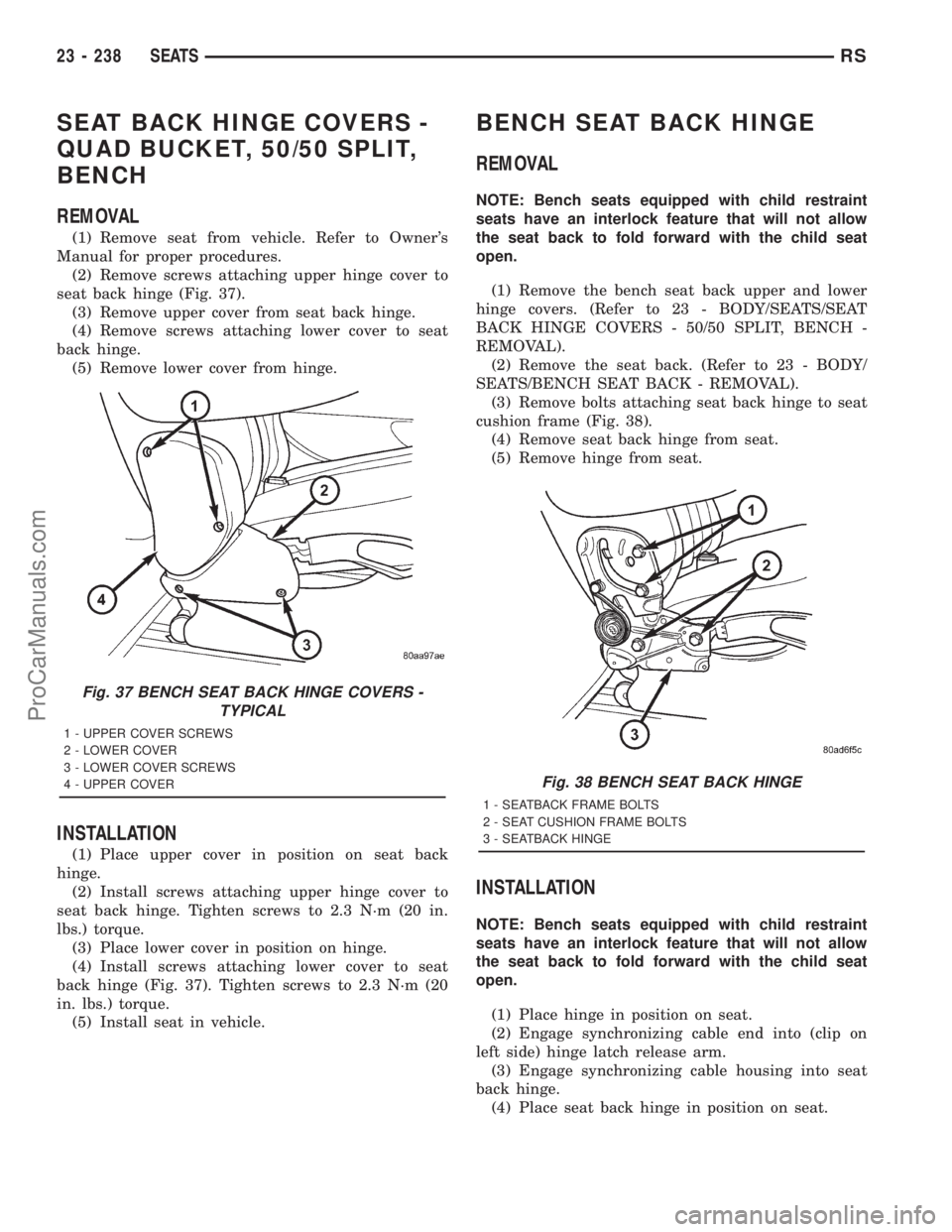 DODGE TOWN AND COUNTRY 2001  Service Manual SEAT BACK HINGE COVERS -
QUAD BUCKET, 50/50 SPLIT,
BENCH
REMOVAL
(1) Remove seat from vehicle. Refer to Owners
Manual for proper procedures.
(2) Remove screws attaching upper hinge cover to
seat back