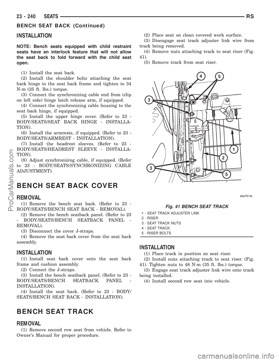 DODGE TOWN AND COUNTRY 2001  Service Manual INSTALLATION
NOTE: Bench seats equipped with child restraint
seats have an interlock feature that will not allow
the seat back to fold forward with the child seat
open.
(1) Install the seat back.
(2) 